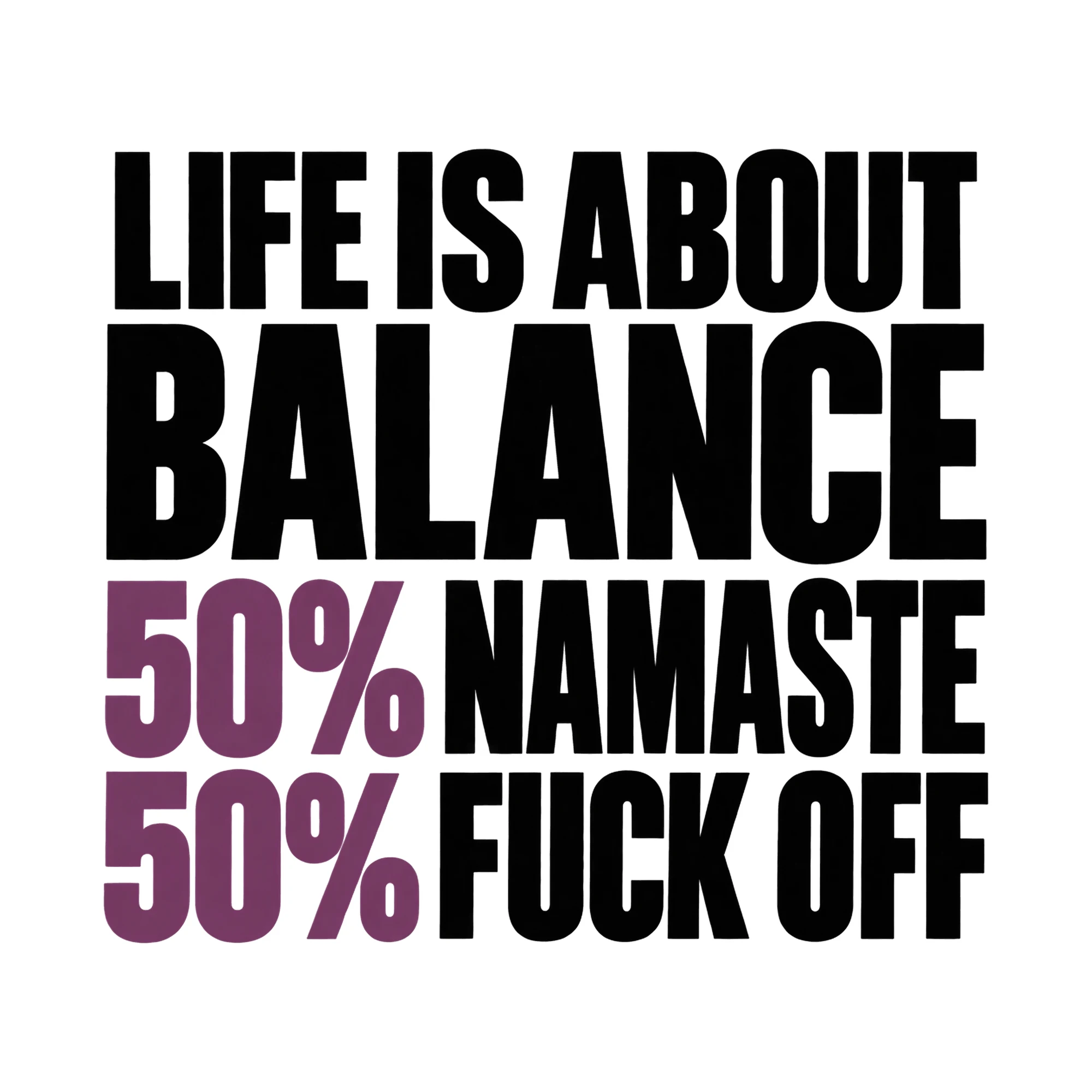 Bügelbild „Life Is About Balance 50% Namaste 50% F*ck Off“, Lustiger Shirt Spruch als Grafik auf weißem Hintergrund (BB015834)