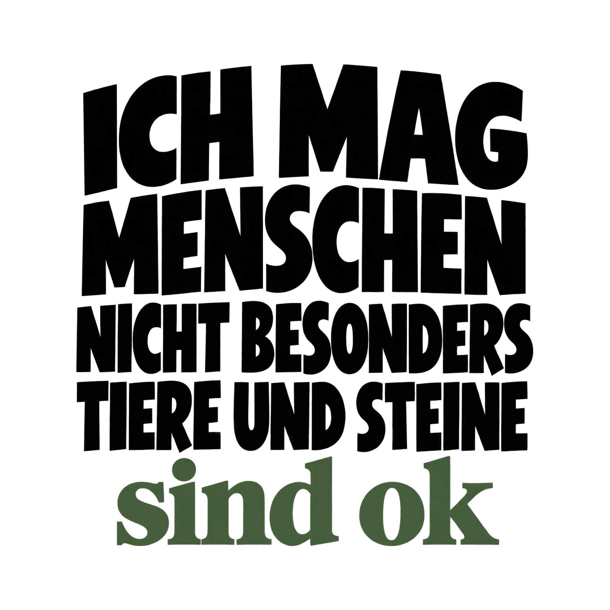 Bügelbild Ich Mag Menschen Nicht Besonders Tiere Und Steine Sind Ok als Grafik auf weißem Hintergrund (BB015806)