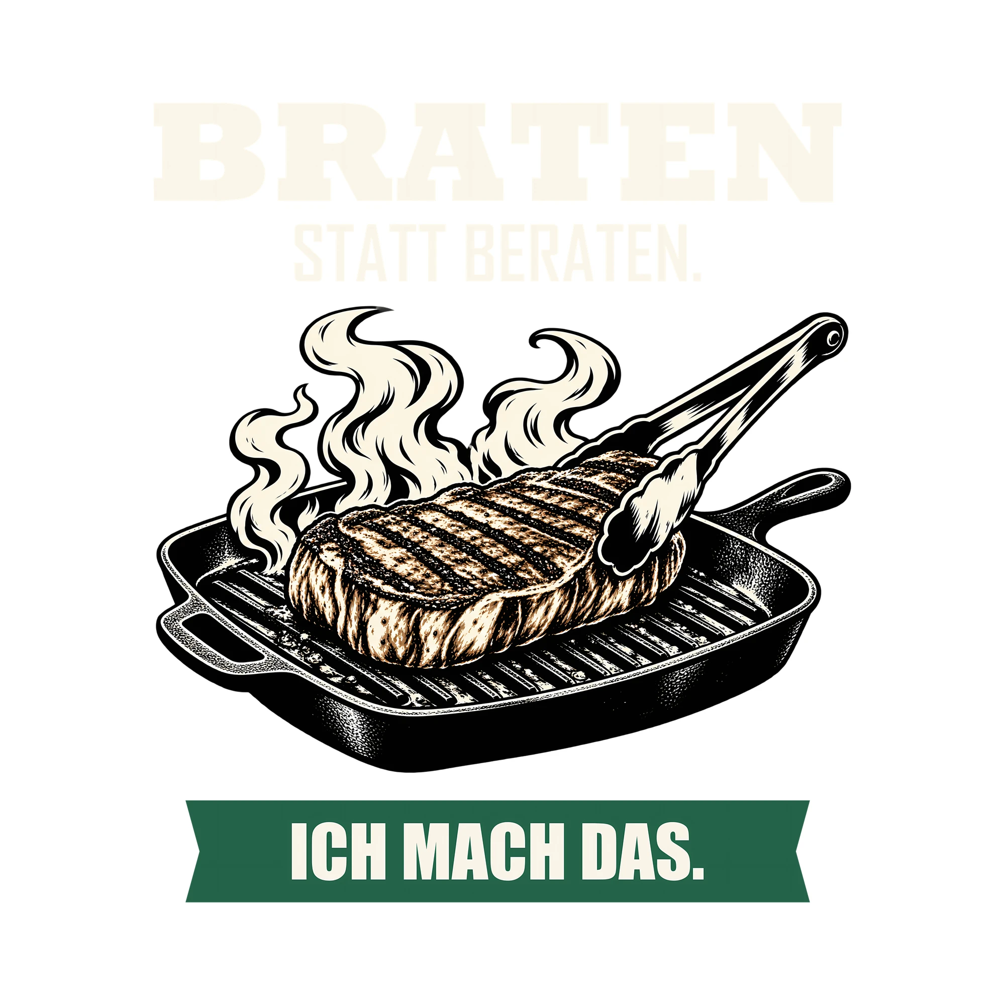 Bügelbild BRATEN STATT BERATEN. ICH MACH DAS. als Grafik auf weißem Hintergrund (BB012049)