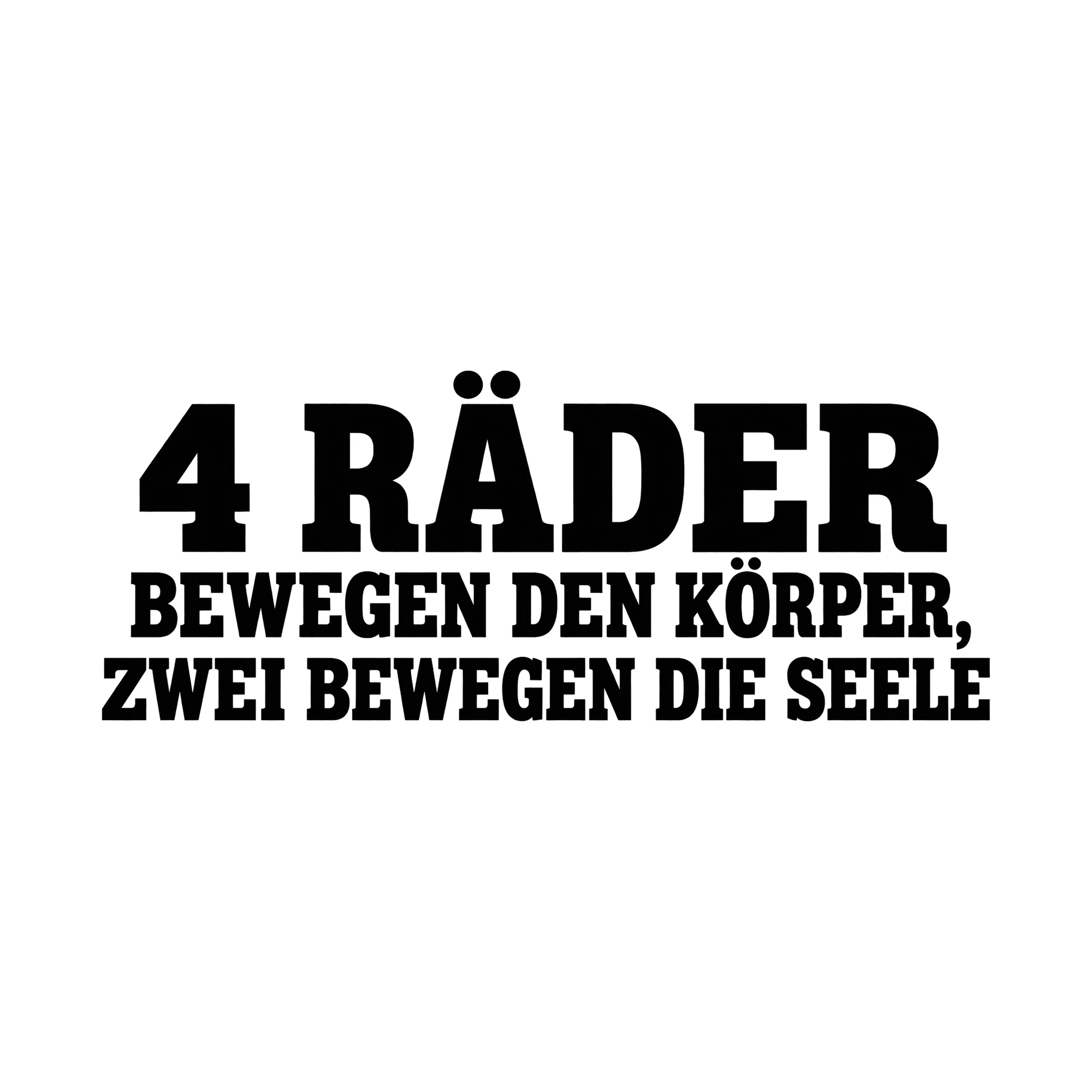 Bügelbild 4 Räder Bewegen Den Körper, Zwei Bewegen Die Seele, Lustiger Shirt Spruch als Grafik auf weißem Hintergrund (BB015678)