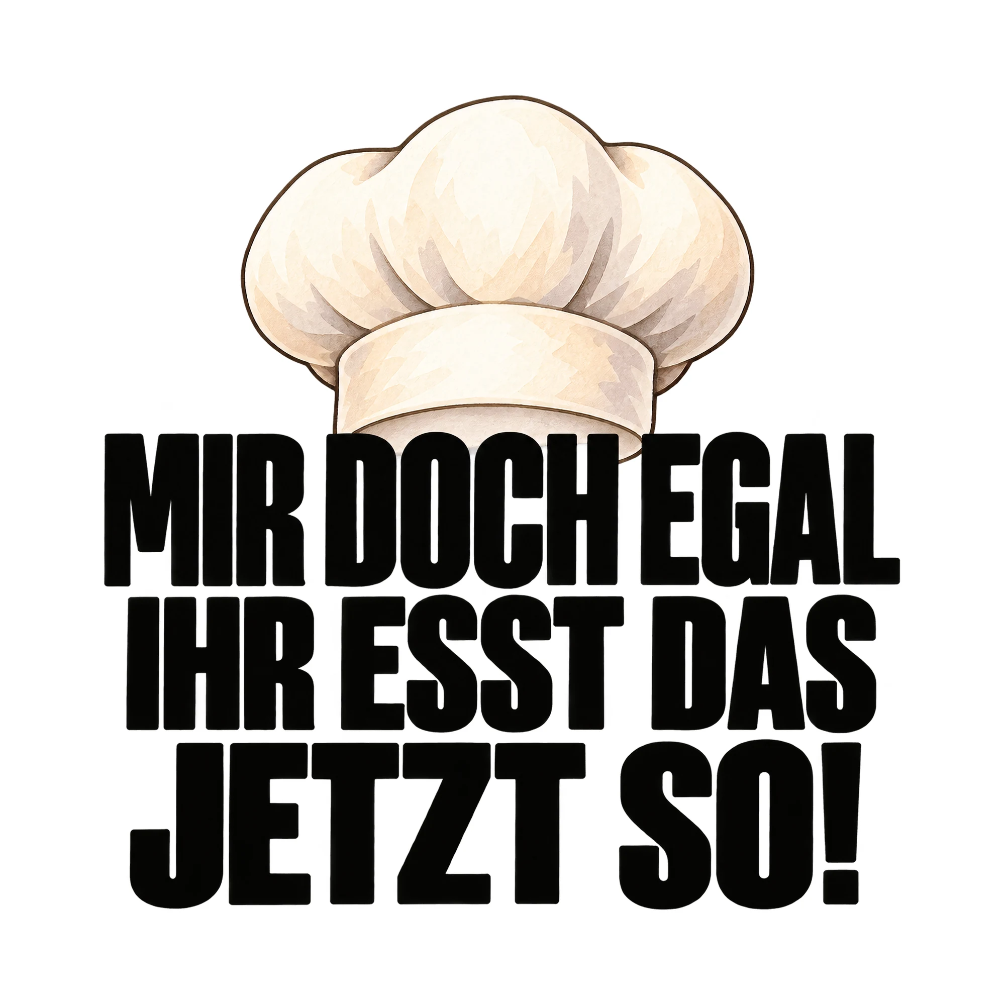 Bügelbild Mir Doch Egal Ihr Esst Das Jetzt So!, Lustiger Shirt Spruch als Grafik auf weißem Hintergrund (BB015964)