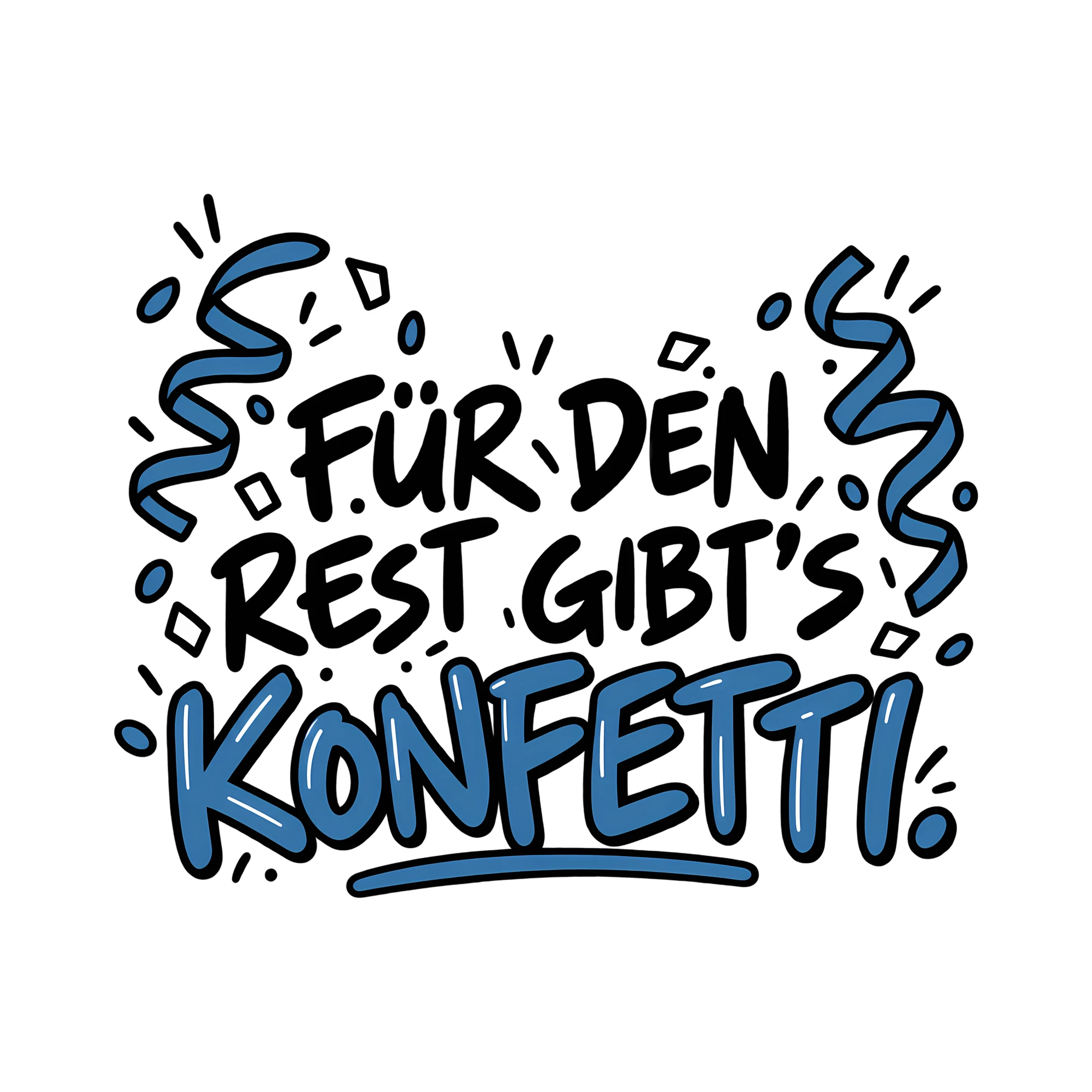 Bügelbild FÜR DEN REST GIBT'S KONFETTI. als Grafik auf weißem Hintergrund (BB014028)