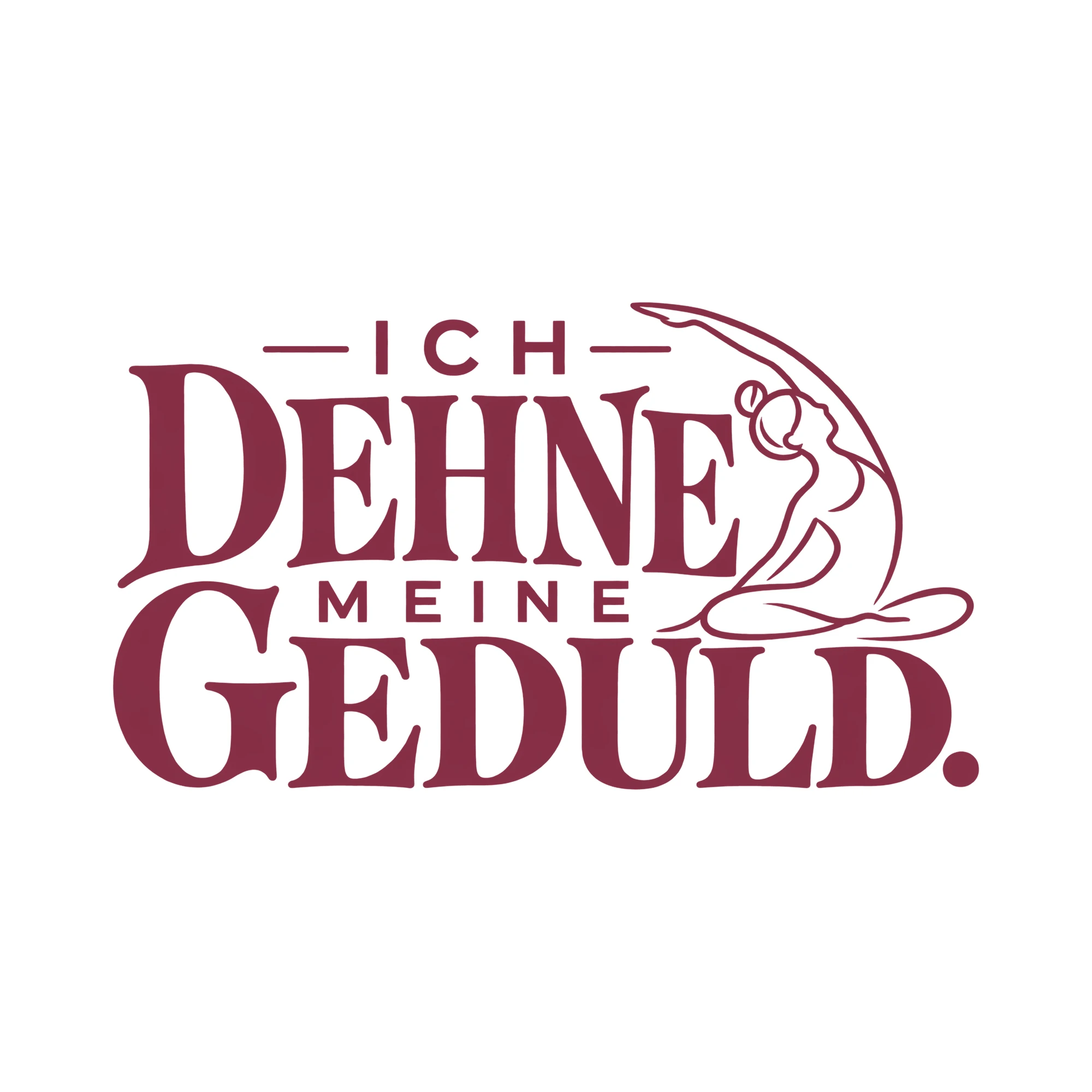 Bügelbild ICH DEHNE MEINE GEDULD. als Grafik auf weißem Hintergrund (BB013729)