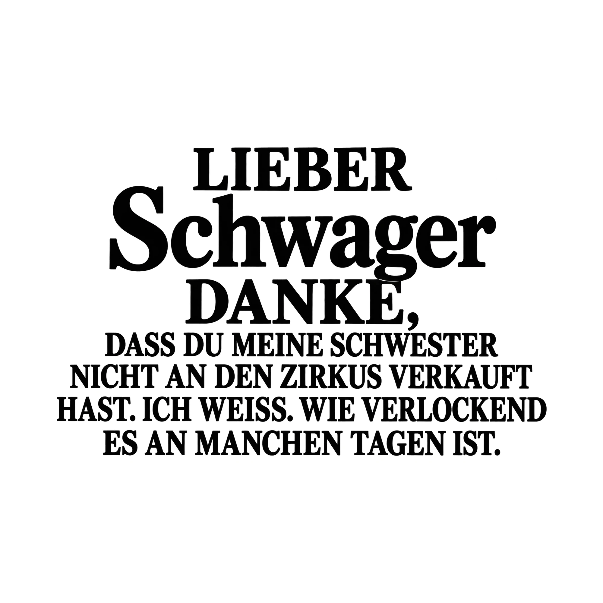 Bügelbild „Lieber Schwager danke, dass du meine Schwester nicht an den Zirkus verkauft“ als Grafik auf weißem Hintergrund (BB015436)