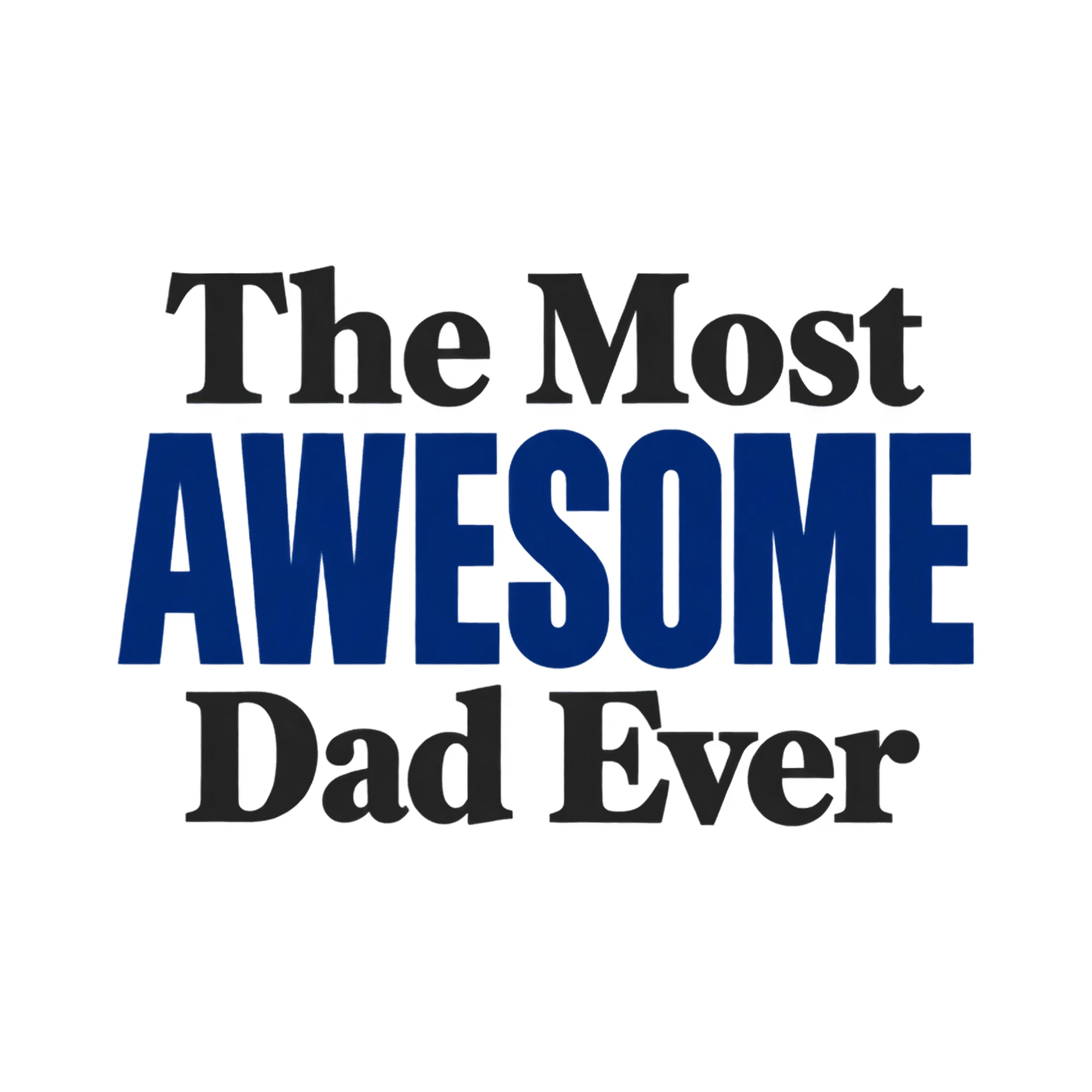 Bügelbild The Most AWESOME Dad Ever, Mama Papa Shirt Spruch als Grafik auf weißem Hintergrund (BB015179)