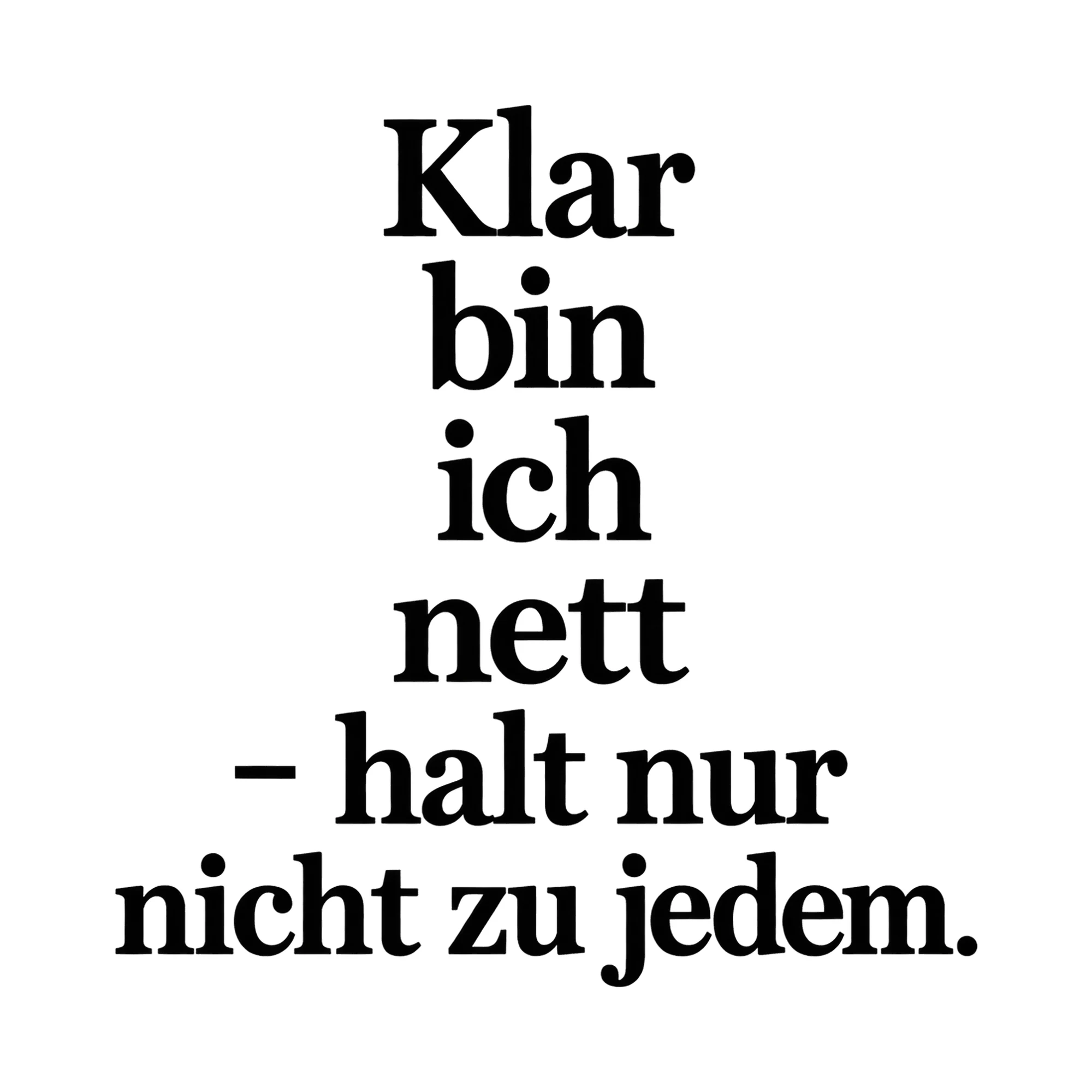 Bügelbild Klar bin ich nett - halt nur nicht zu jedem., Lustiger Shirt Spruch als Grafik auf weißem Hintergrund (BB015747)