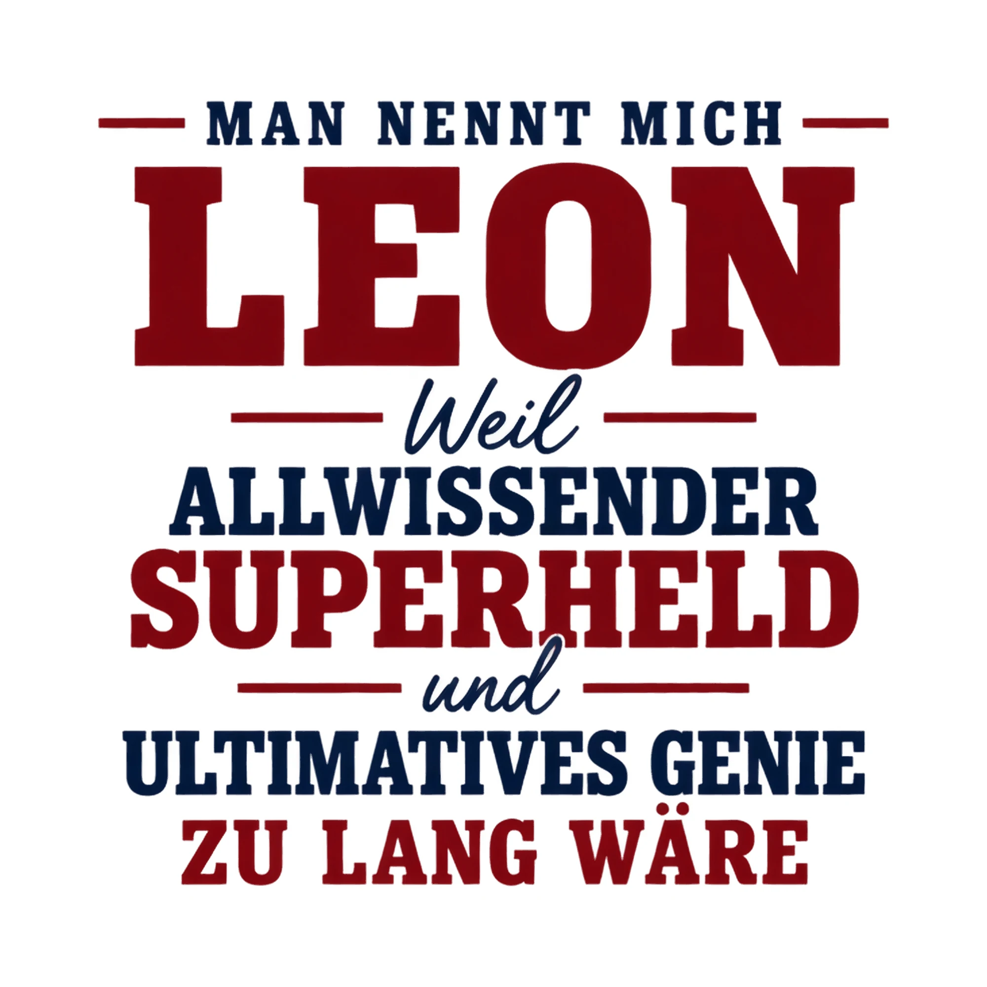 Bügelbild „Man nennt mich Leon weil allwissender Superheld und ultimatives Genie zu lang“ als Grafik auf weißem Hintergrund (BB017453)