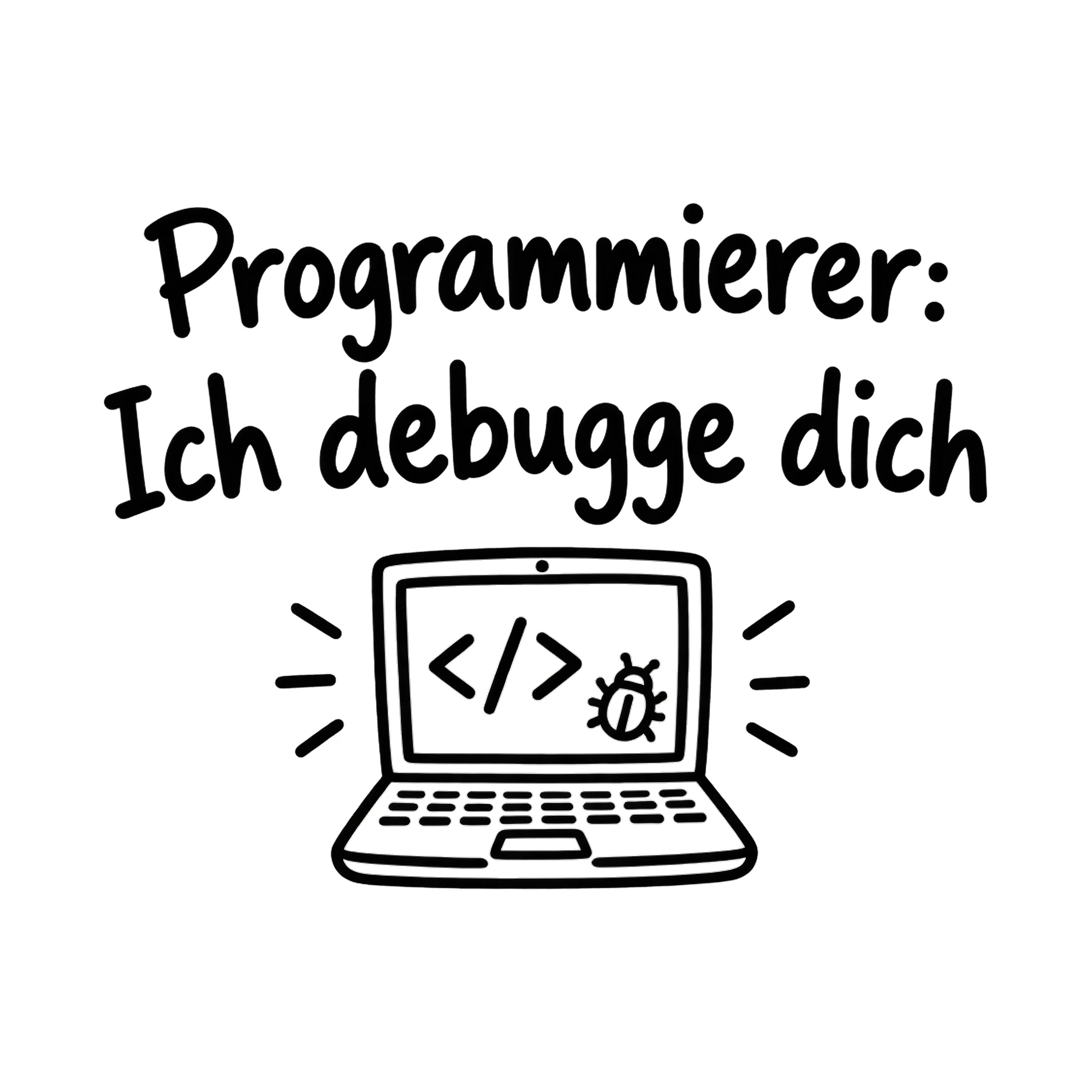 Bügelbild Programmierer: Ich debugge dich als Grafik auf weißem Hintergrund (BB018642)