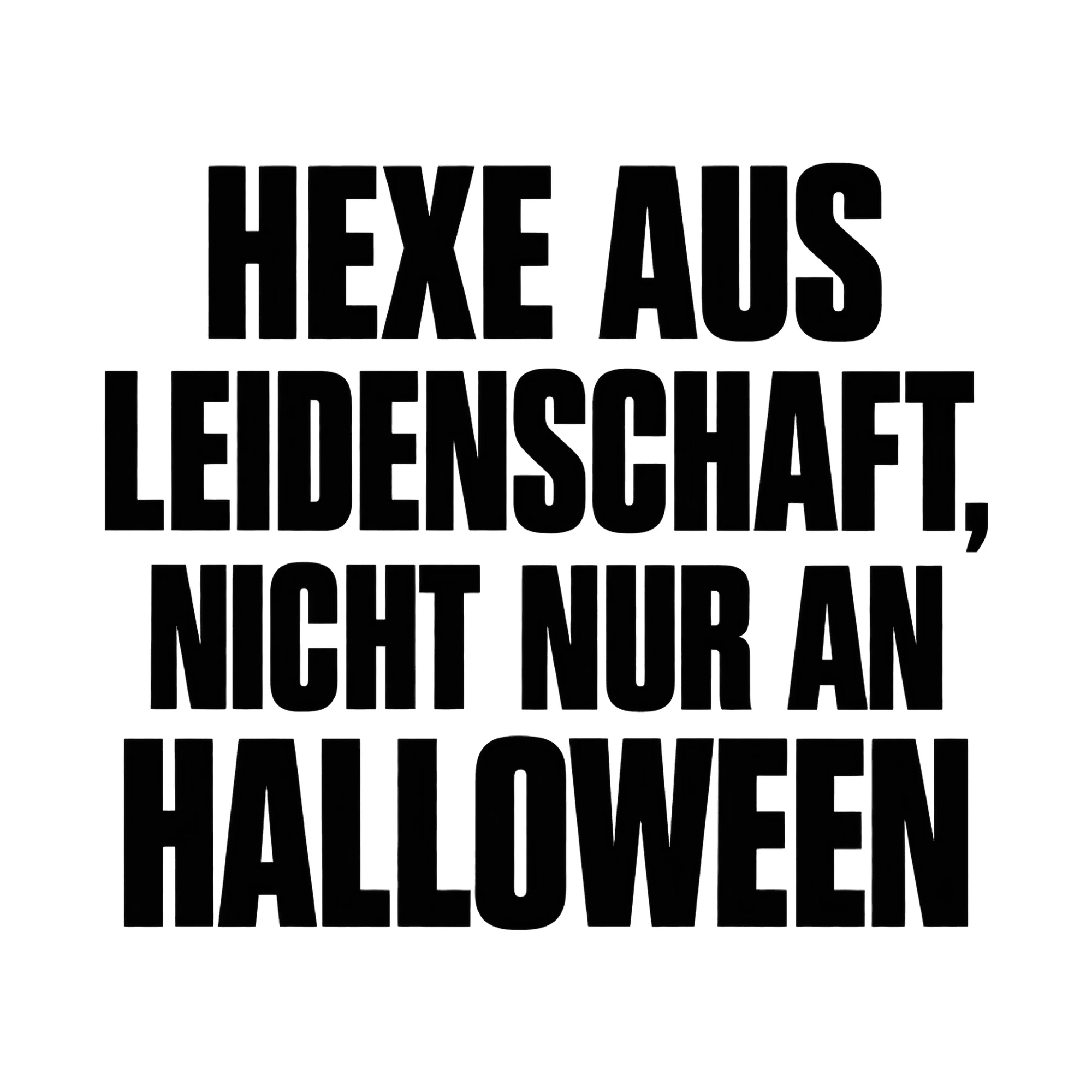 Bügelbild Hexe aus Leidenschaft, nicht nur an Halloween, Halloween Shirt Spruch als Grafik auf weißem Hintergrund (BB017009)