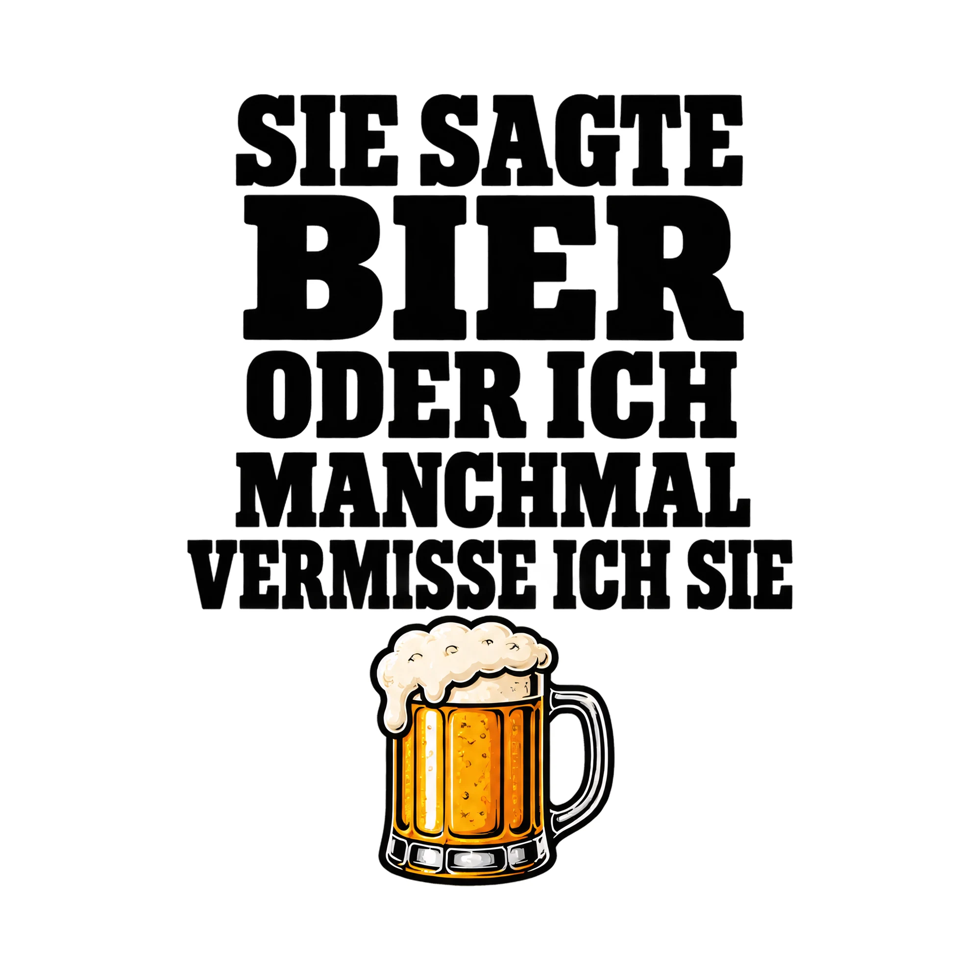 Bügelbild Sie sagte Bier oder ich manchmal vermisse ich sie, Party Shirt Spruch als Grafik auf weißem Hintergrund (BB017639)