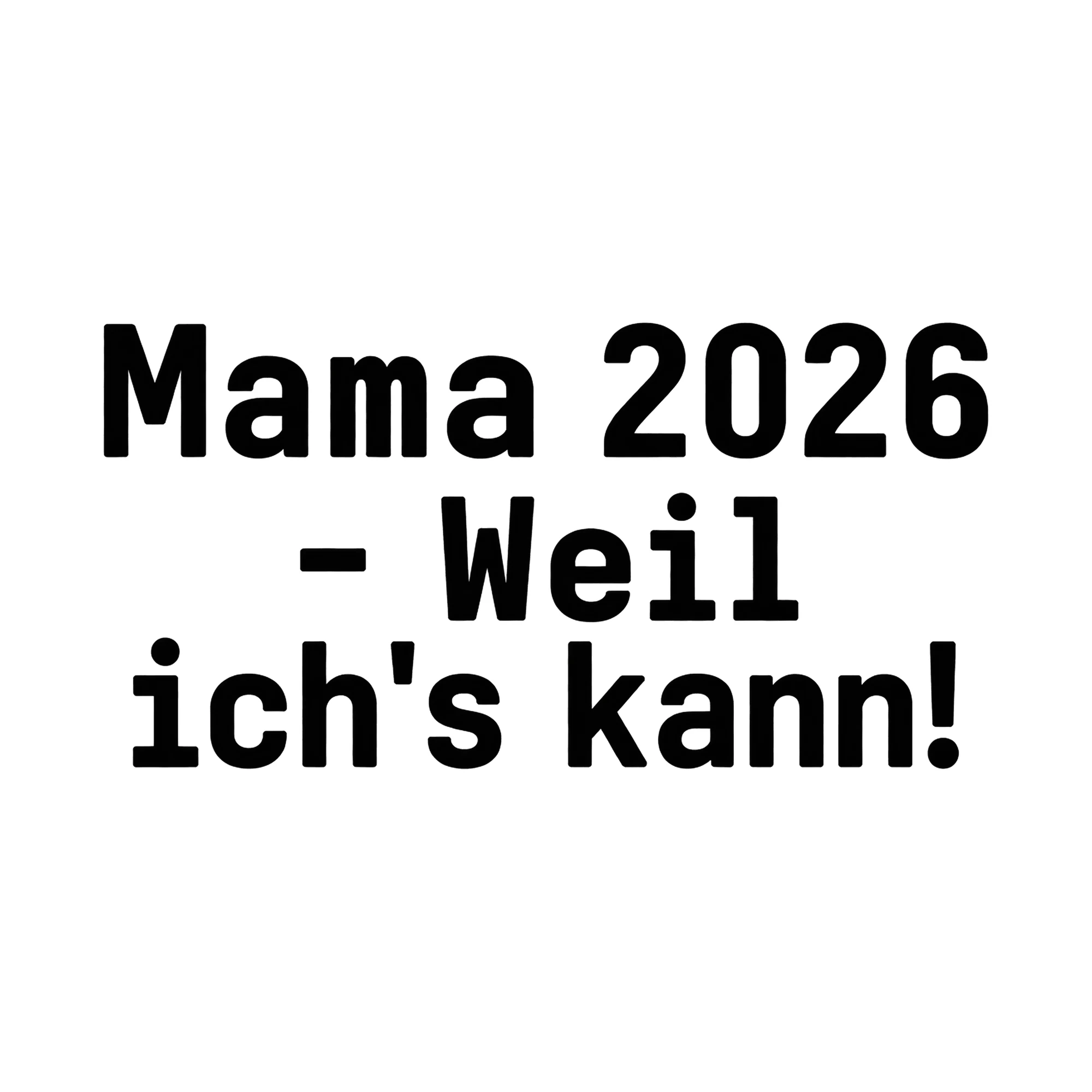 Bügelbild „Mama 2026 - weil ich's kann!“, Mama Papa Shirt Spruch als Grafik auf weißem Hintergrund (BB015129)