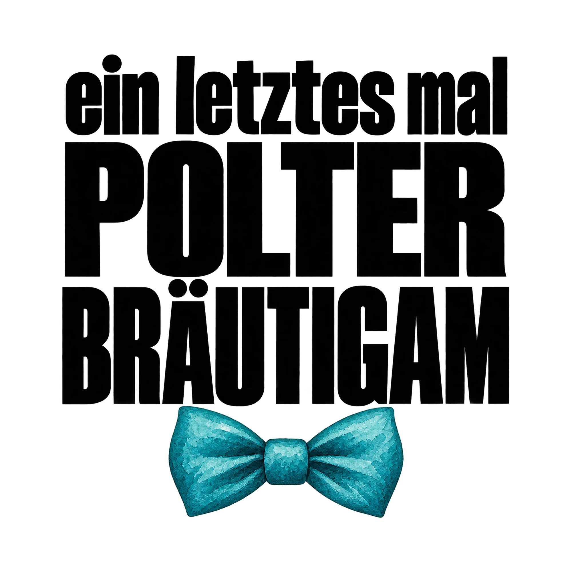 Bügelbild Ein Letztes Mal Polter Bräutigam, JGA Shirt Spruch als Grafik auf weißem Hintergrund (BB015346)