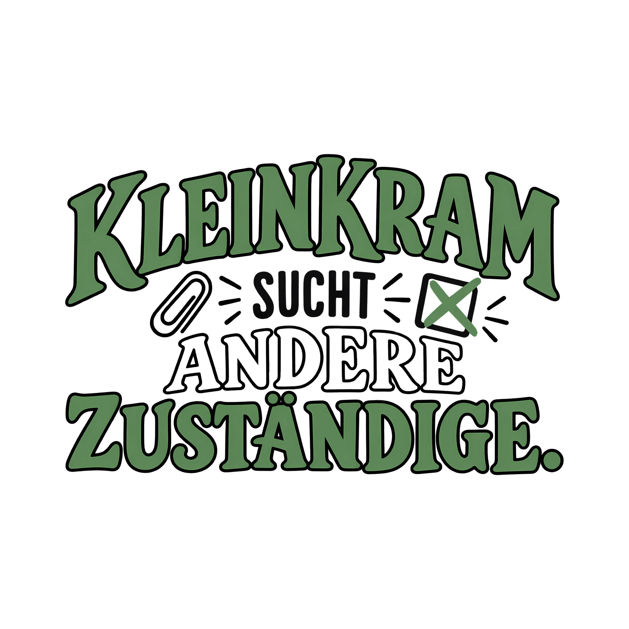 Bügelbild KLEINKRAM SUCHT ANDERE ZUSTÄNDIGE. als Grafik auf weißem Hintergrund (BB014029)