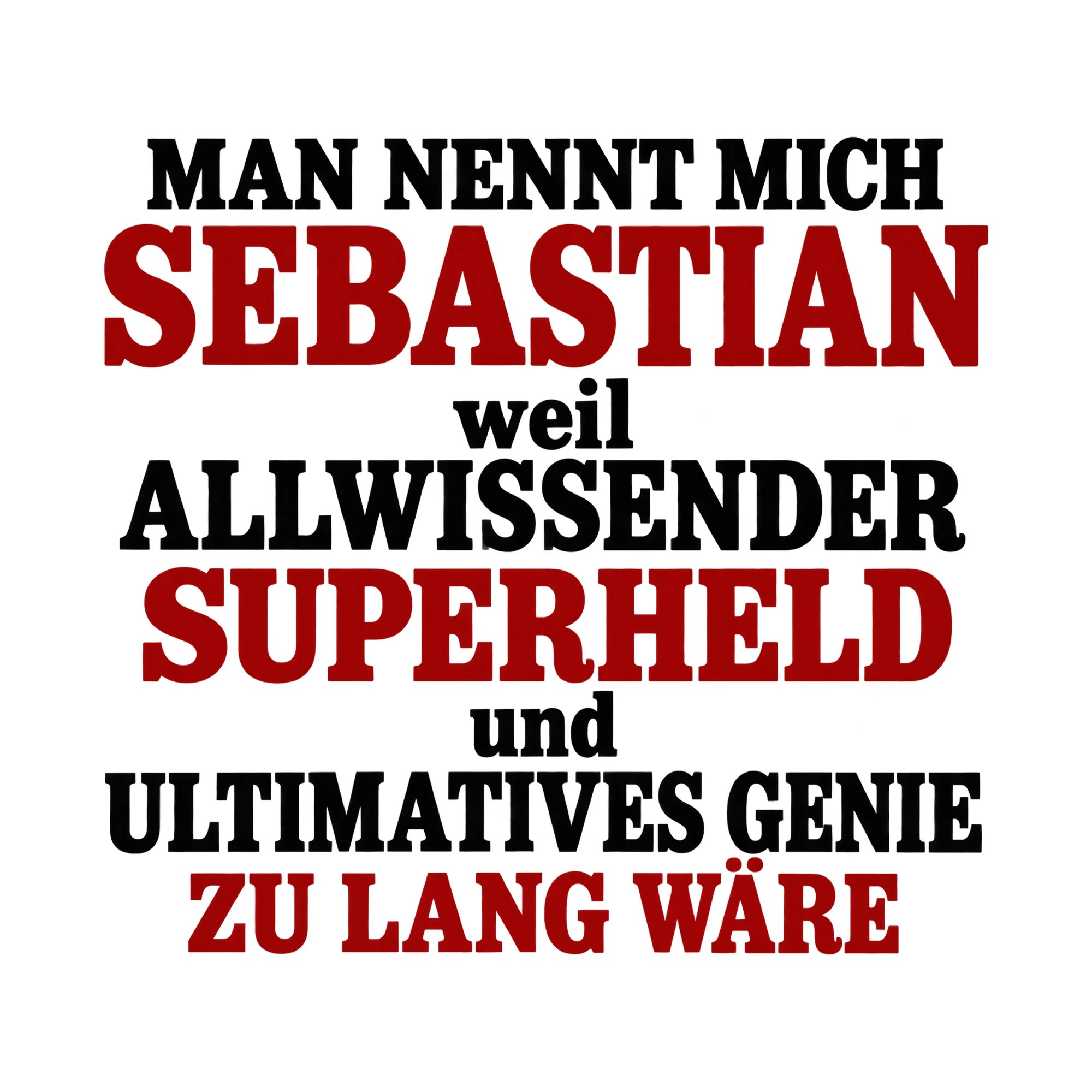 Bügelbild „Man nennt mich Sebastian weil allwissender Superheld und ultimatives Genie zu“ als Grafik auf weißem Hintergrund (BB015767)