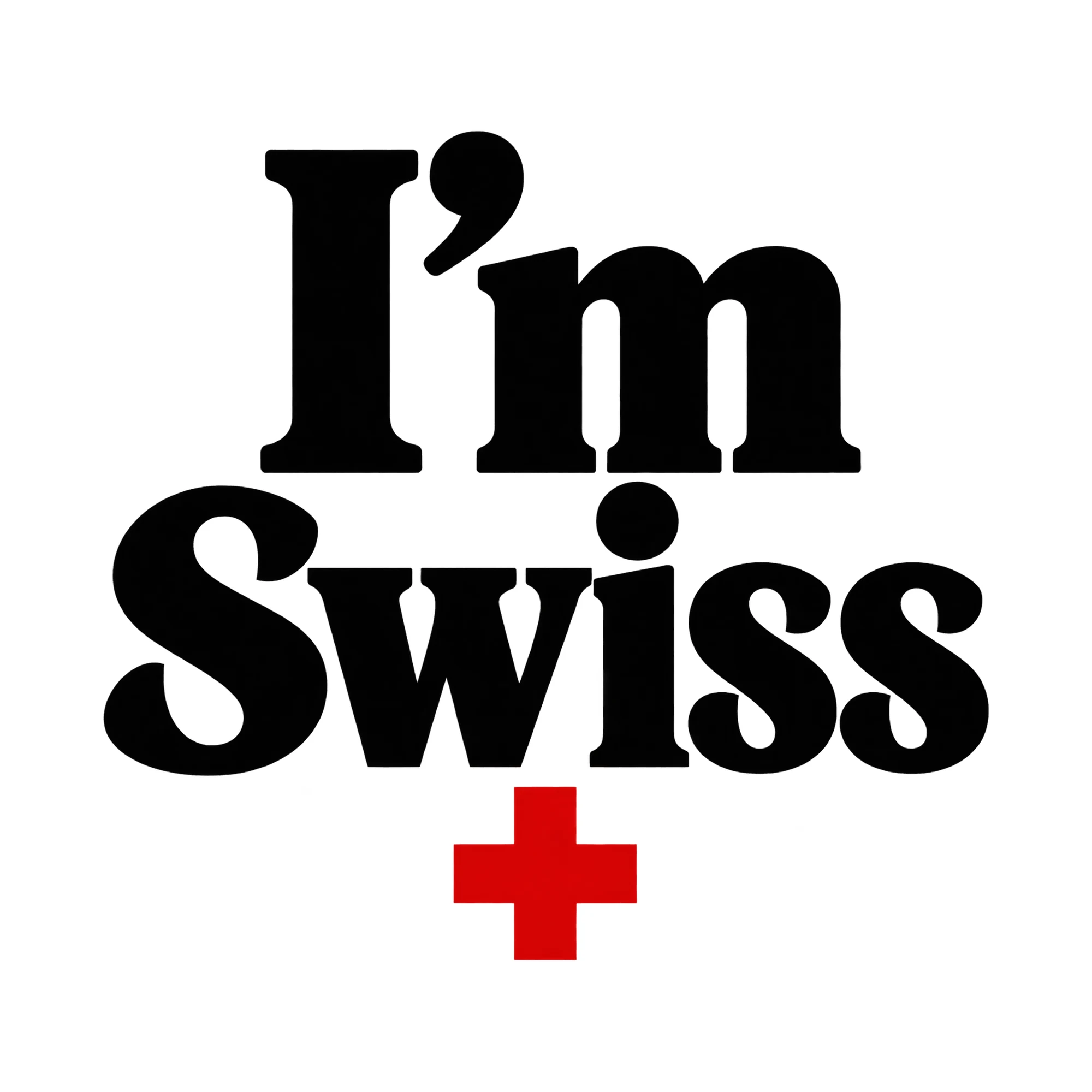 Bügelbild I'm Swiss, Urlaub Shirt Spruch als Grafik auf weißem Hintergrund (BB015404)