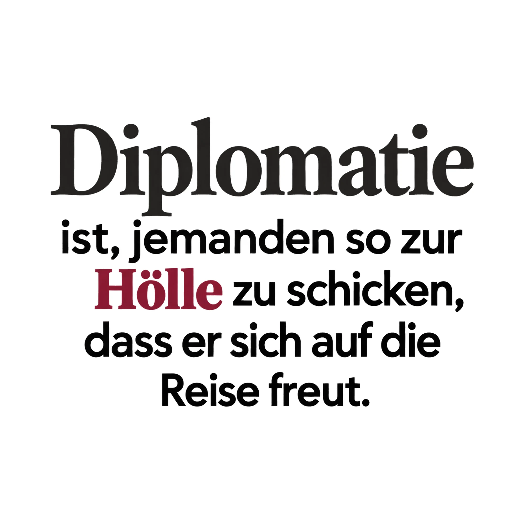 Bügelbild Diplomatie ist, jemanden so zur Hölle zu schicken als Grafik auf weißem Hintergrund (BB017321)