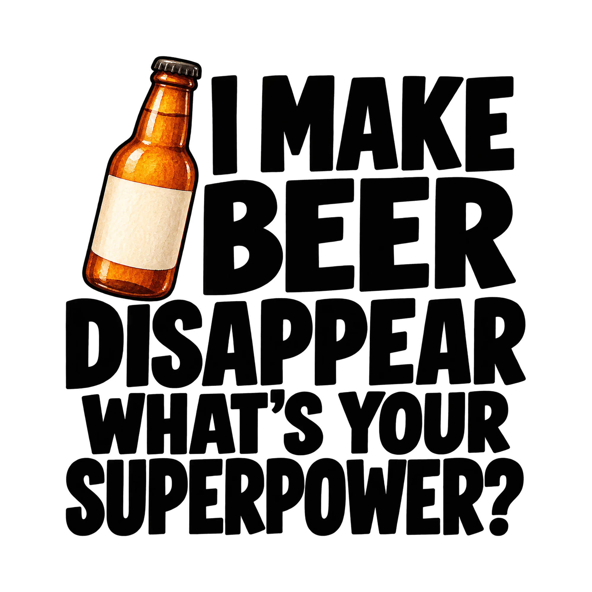 Bügelbild I Make Beer Disappear What's Your Superpower?, Party Shirt Spruch als Grafik auf weißem Hintergrund (BB015027)