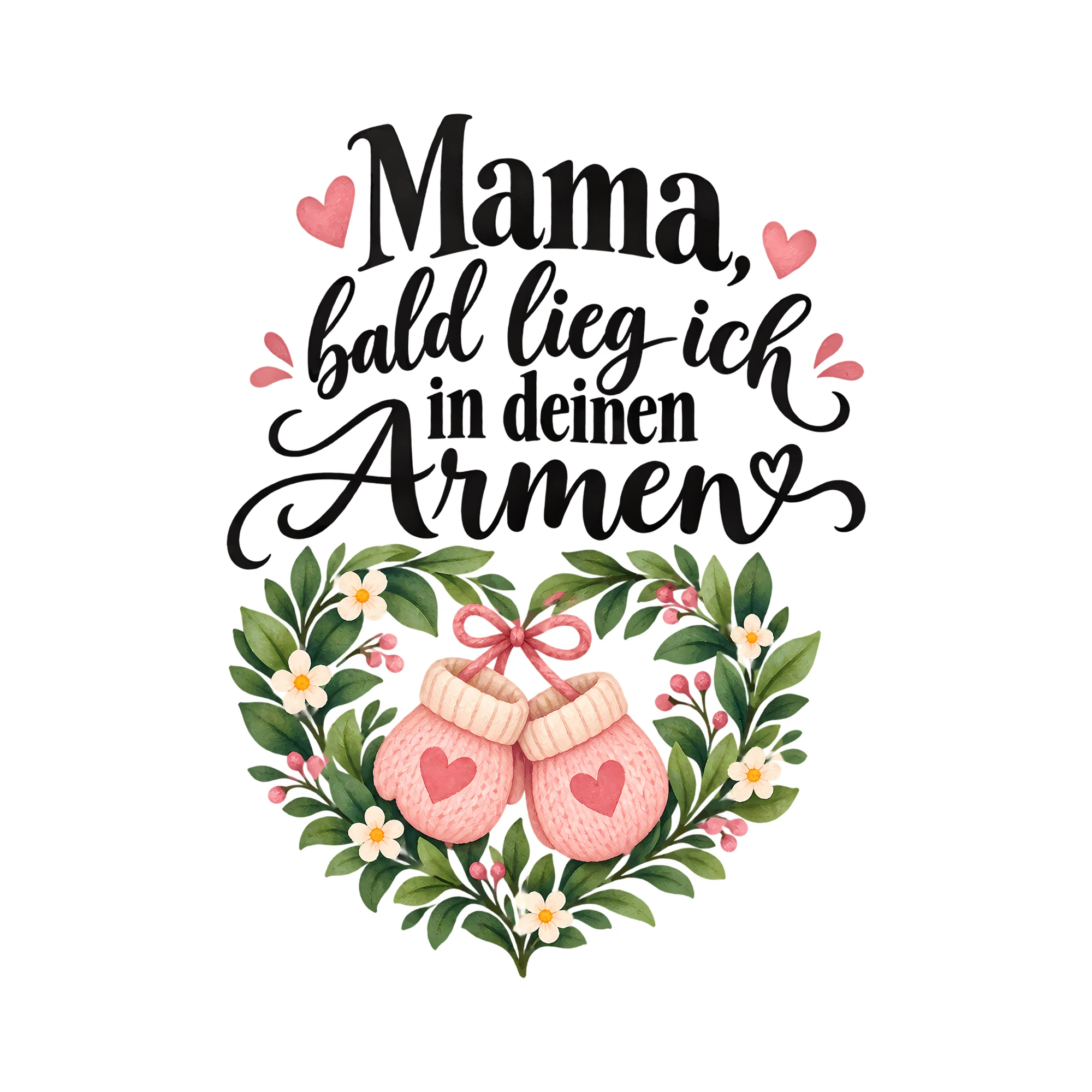 Bügelbild Mama, bald lieg ich in deinen Armen als Grafik auf weißem Hintergrund (BB012413)
