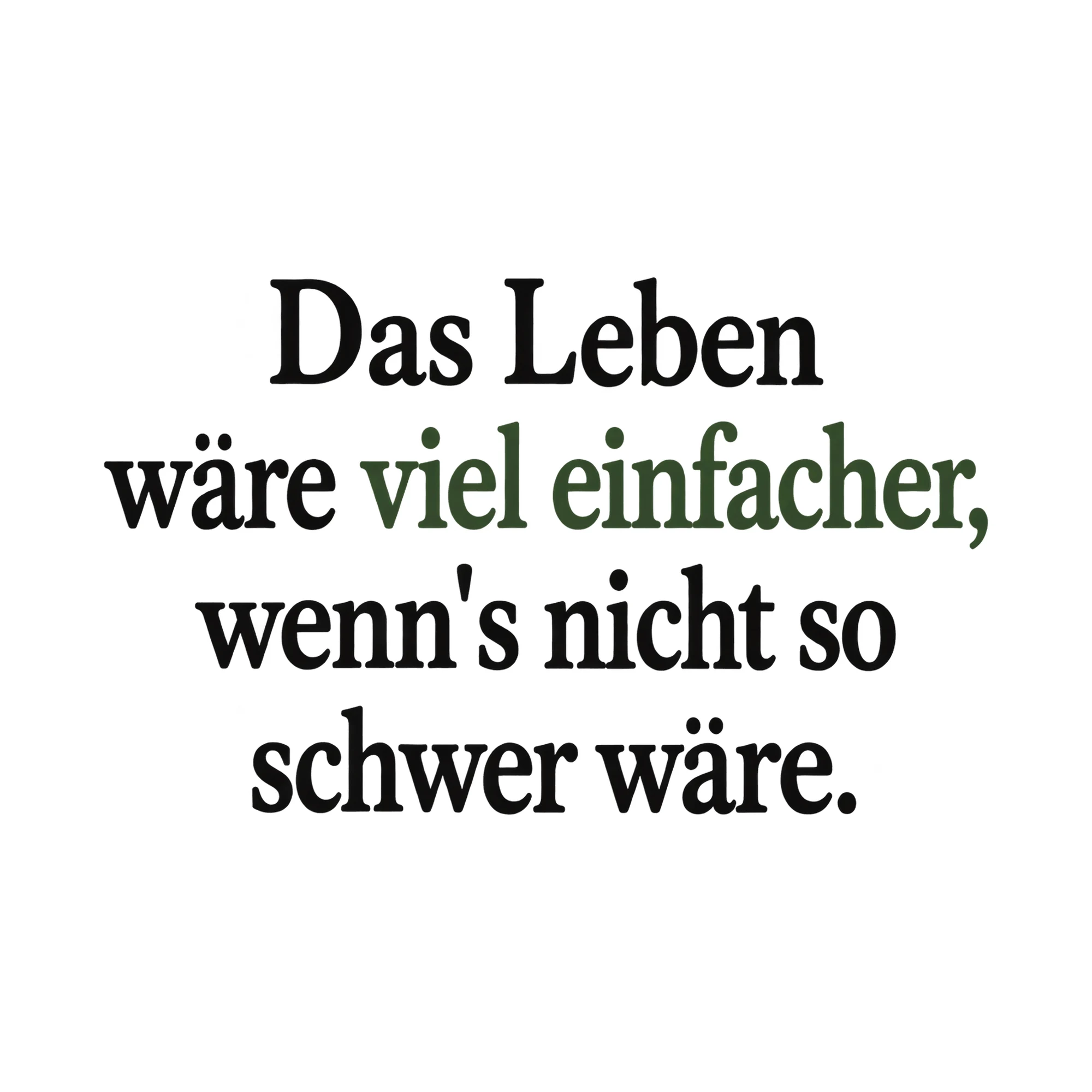Bügelbild Das Leben wäre viel einfacher, wenn's nicht so schwer wäre. als Grafik auf weißem Hintergrund (BB018021)