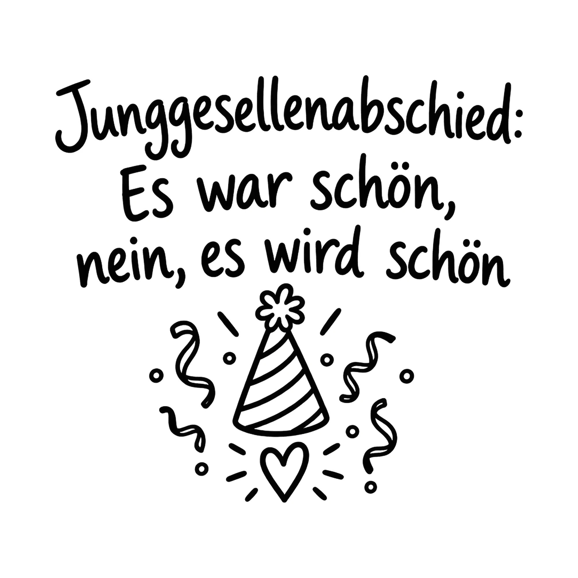Bügelbild Junggesellenabschied: Es war schön, nein, es wird schön als Grafik auf weißem Hintergrund (BB020661)