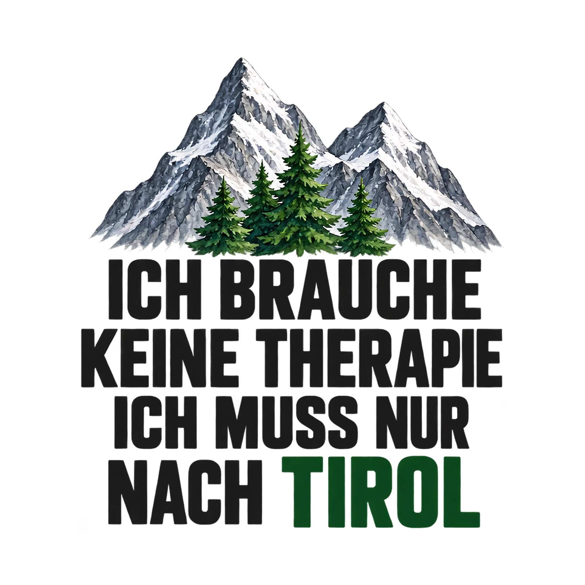 Bügelbild Ich brauche keine Therapie ich muss nur nach Tirol, Lustiger Shirt Spruch als Grafik auf weißem Hintergrund (BB018340)