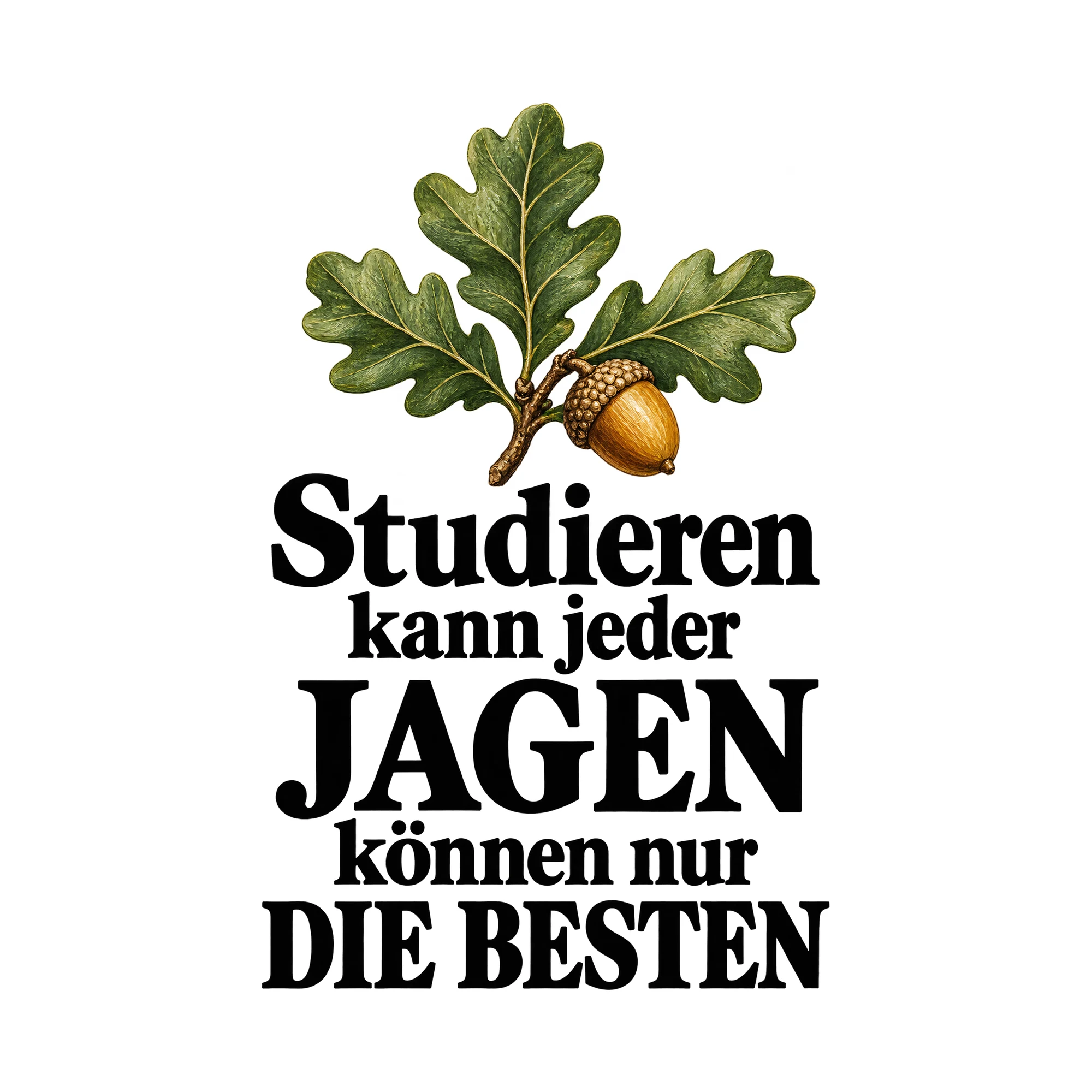 Bügelbild Studieren Kann Jeder Jagen Können Nur Die Besten, Lustiger Shirt Spruch als Grafik auf weißem Hintergrund (BB015855)