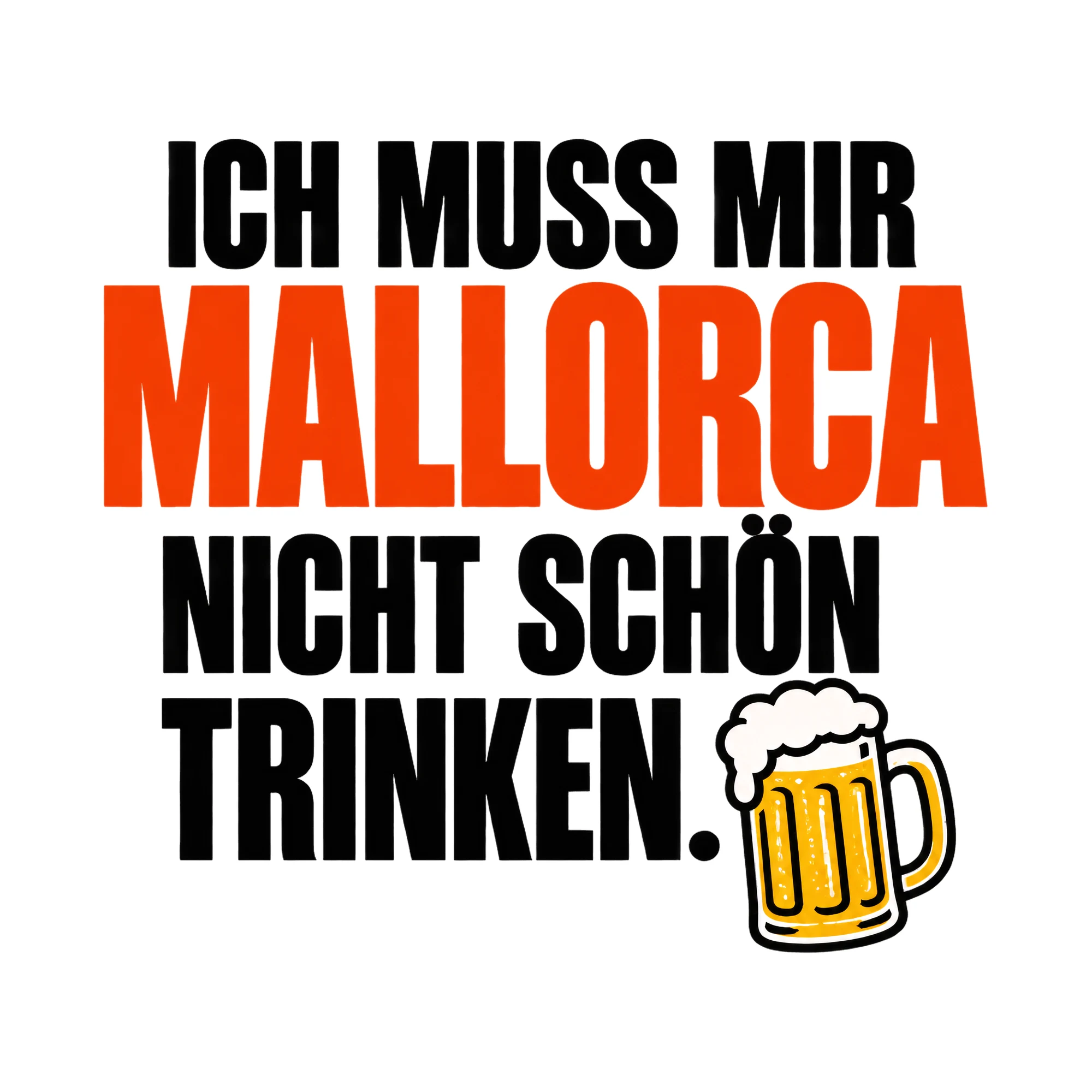 Bügelbild Ich muss mir Mallorca nicht schön trinken., Party Shirt Spruch als Grafik auf weißem Hintergrund (BB017043)