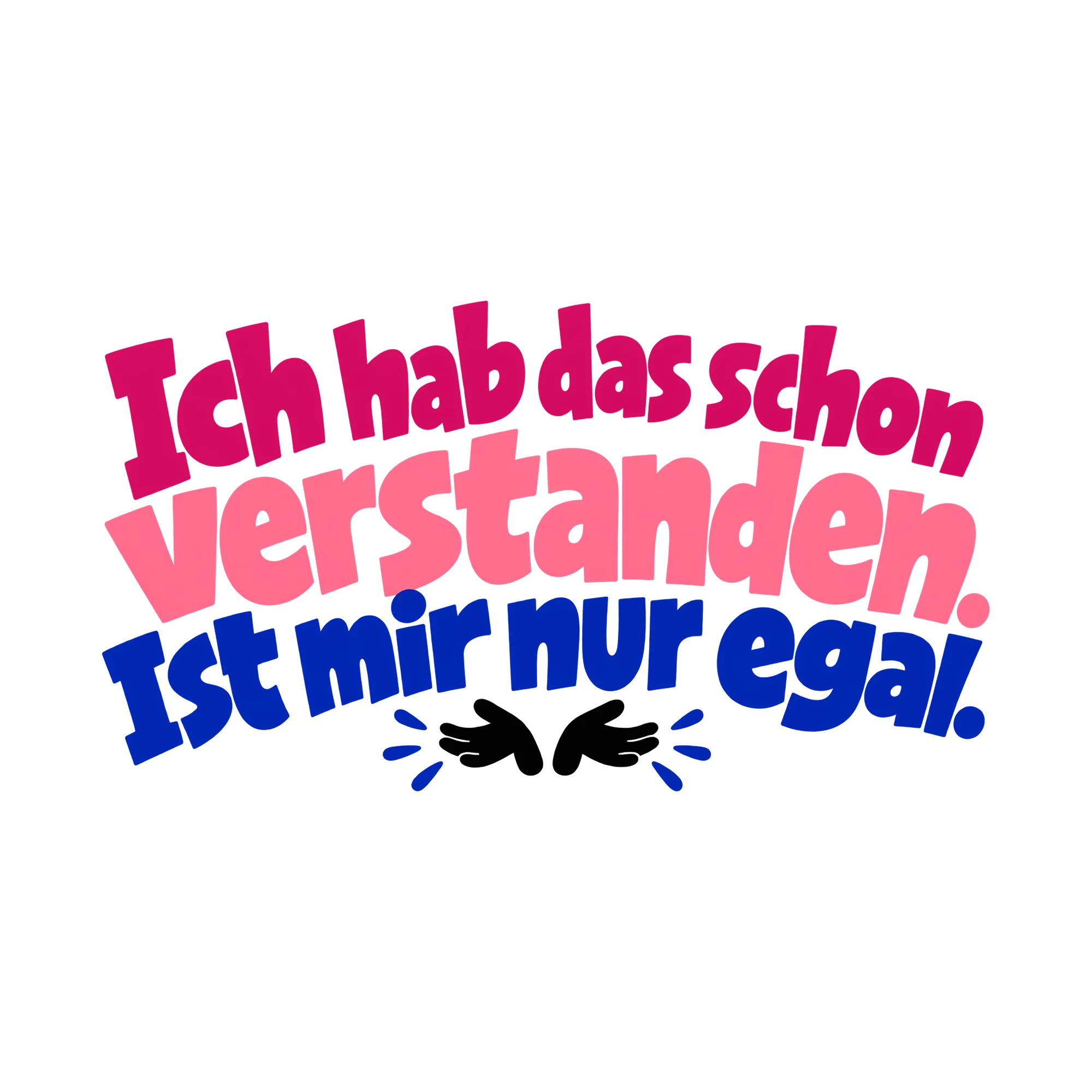 Bügelbild Ich hab das schon verstanden. Ist mir nur egal., Lustiger Shirt Spruch als Grafik auf weißem Hintergrund (BB014749)