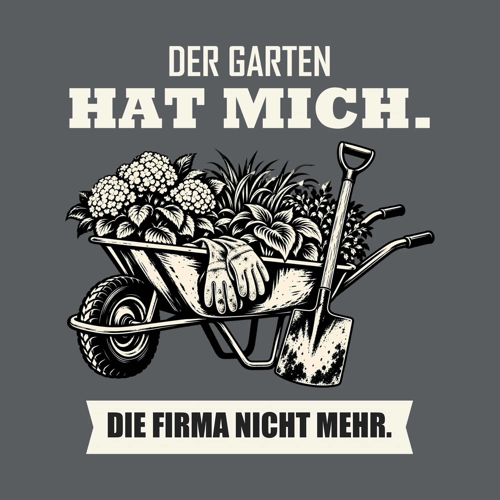 Bügelbild DER GARTEN HAT MICH. DIE FIRMA NICHT MEHR. als Grafik auf dunklem Hintergrund (BB011536)