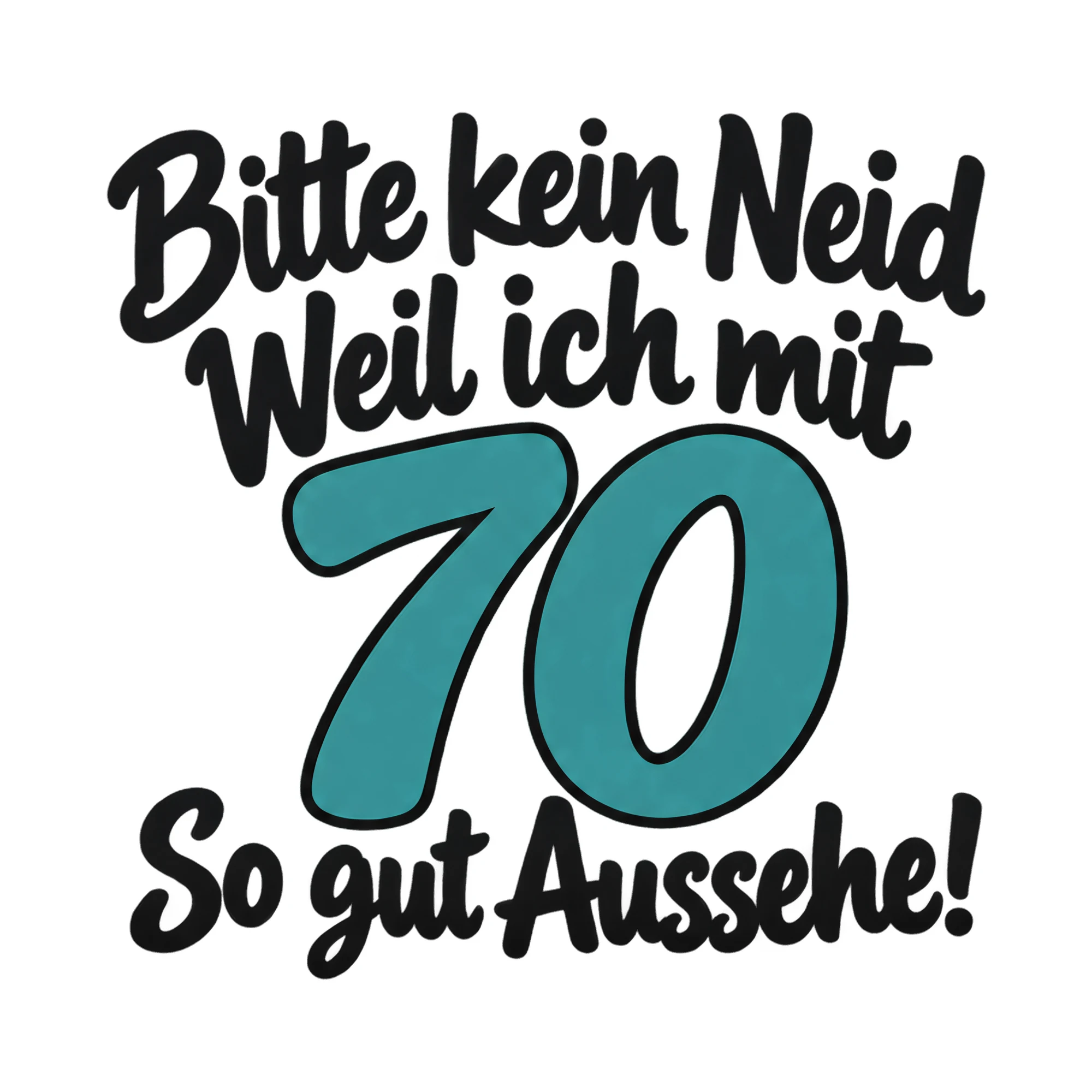 Bügelbild Bitte kein Neid Weil ich mit 70 So gut Aussehe!, Lustiger Shirt Spruch als Grafik auf weißem Hintergrund (BB018007)