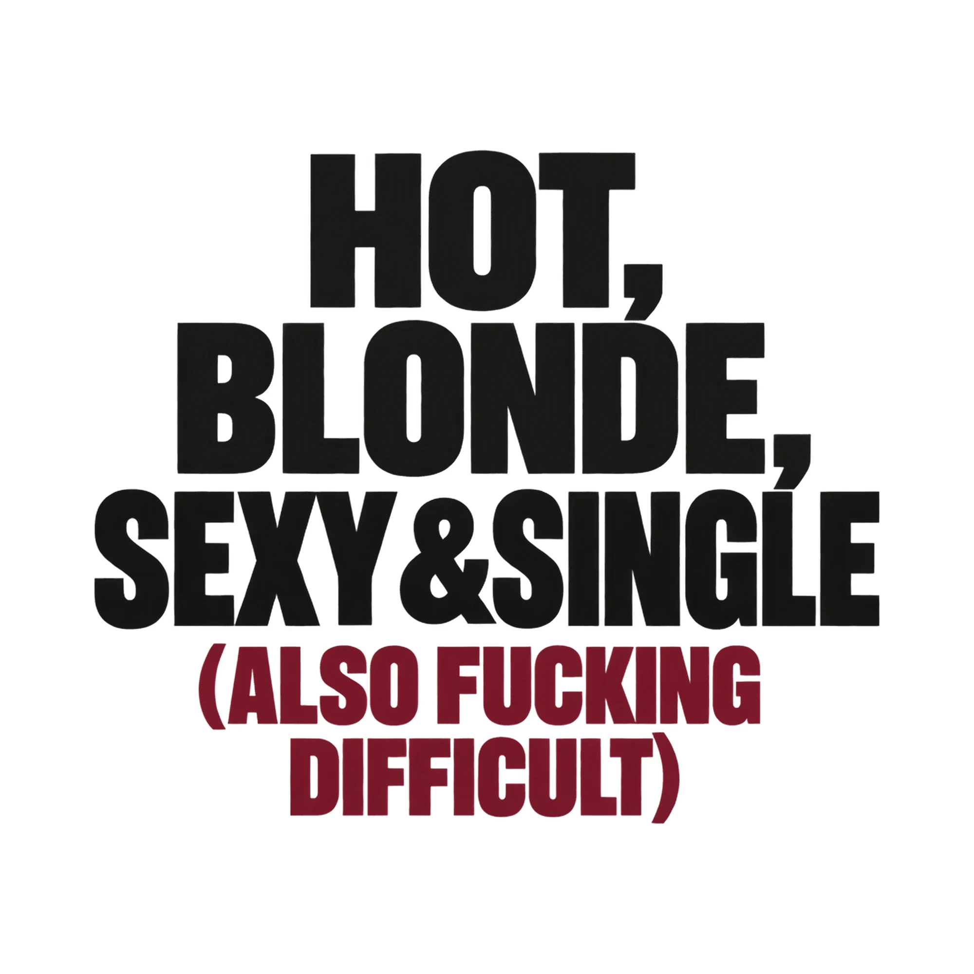 Bügelbild Hot, Blonde, Sexy &single (also F*cking Difficult), Lustiger Shirt Spruch als Grafik auf weißem Hintergrund (BB017839)