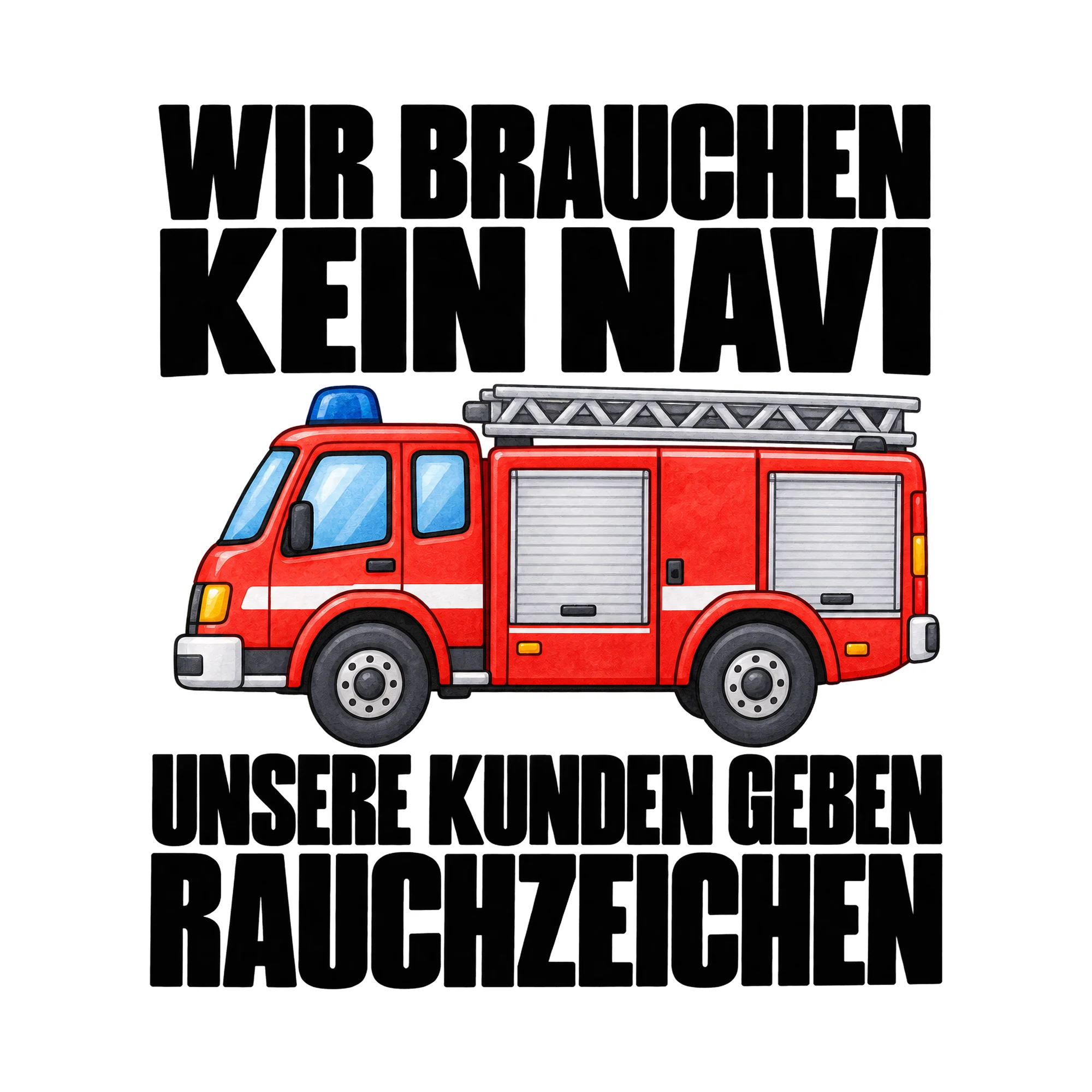 Bügelbild Wir Brauchen Kein Navi Unsere Kunden Geben Rauchzeichen als Grafik auf weißem Hintergrund (BB016007)