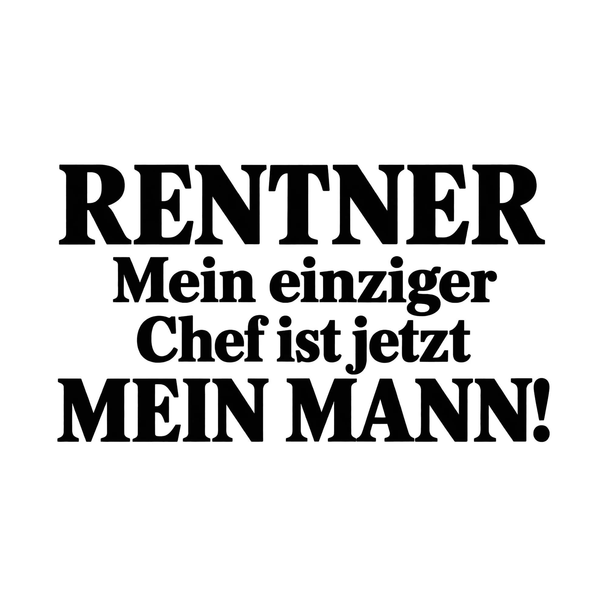 Bügelbild „Rentner mein einziger Chef ist jetzt mein Mann!“, Beruf Shirt Spruch als Grafik auf weißem Hintergrund (BB014897)