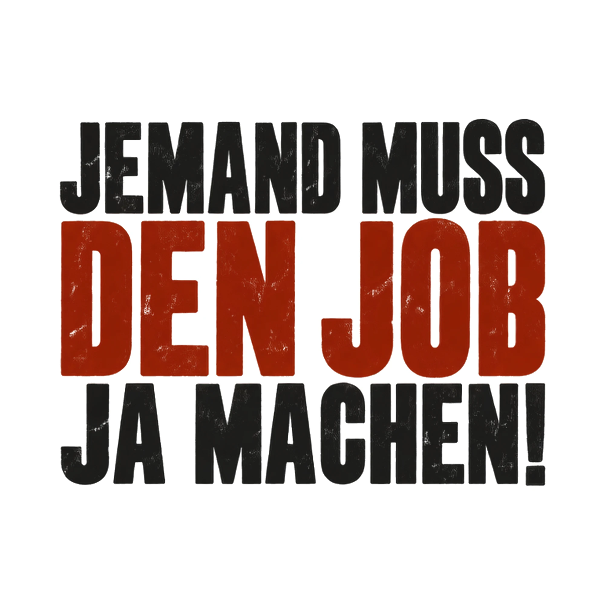 Bügelbild Jemand muss den Job ja machen!, Beruf Shirt Spruch als Grafik auf weißem Hintergrund (BB017996)
