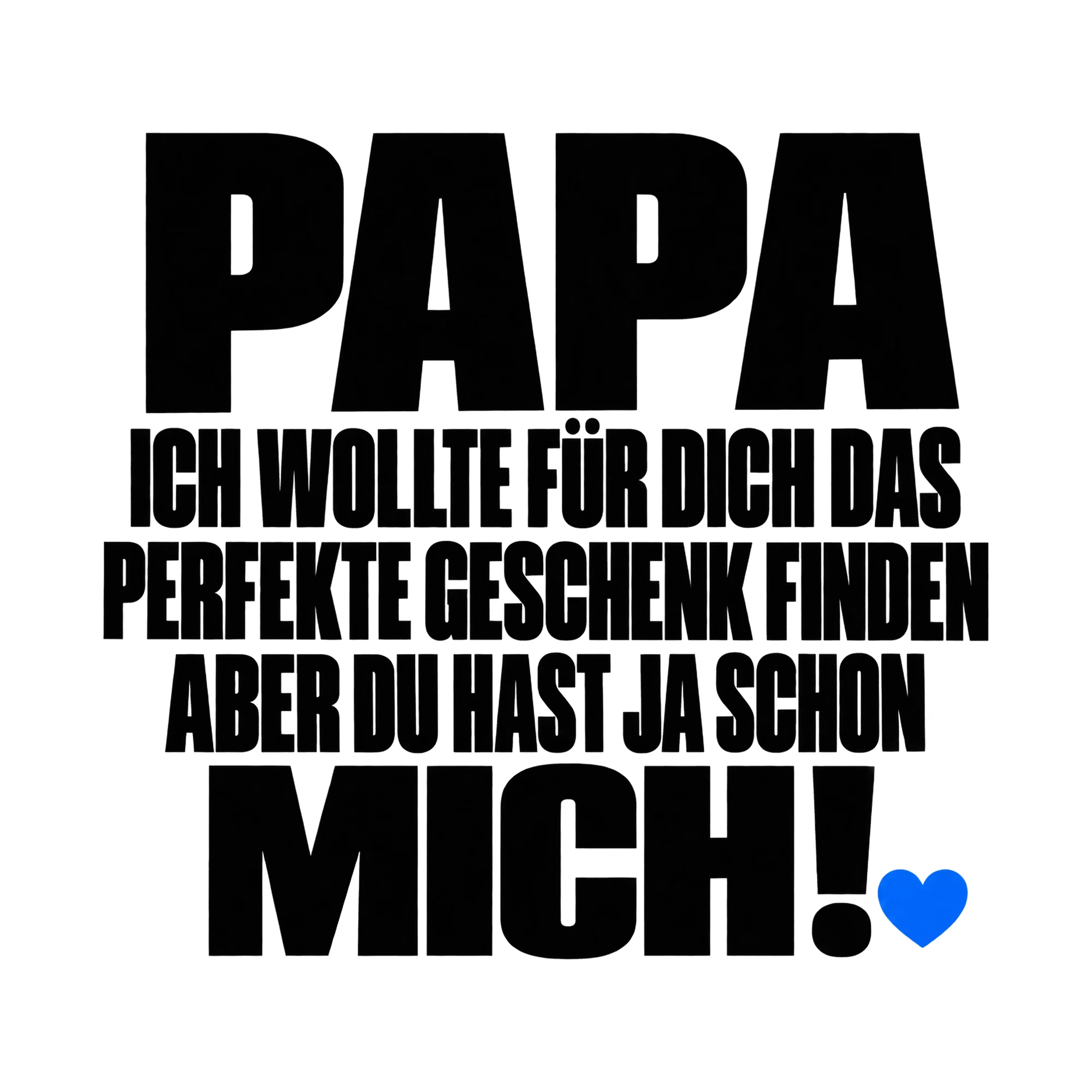 Bügelbild „Papa ich wollte für dich das perfekte Geschenk finden aber du hast ja schon“ als Grafik auf weißem Hintergrund (BB015155)