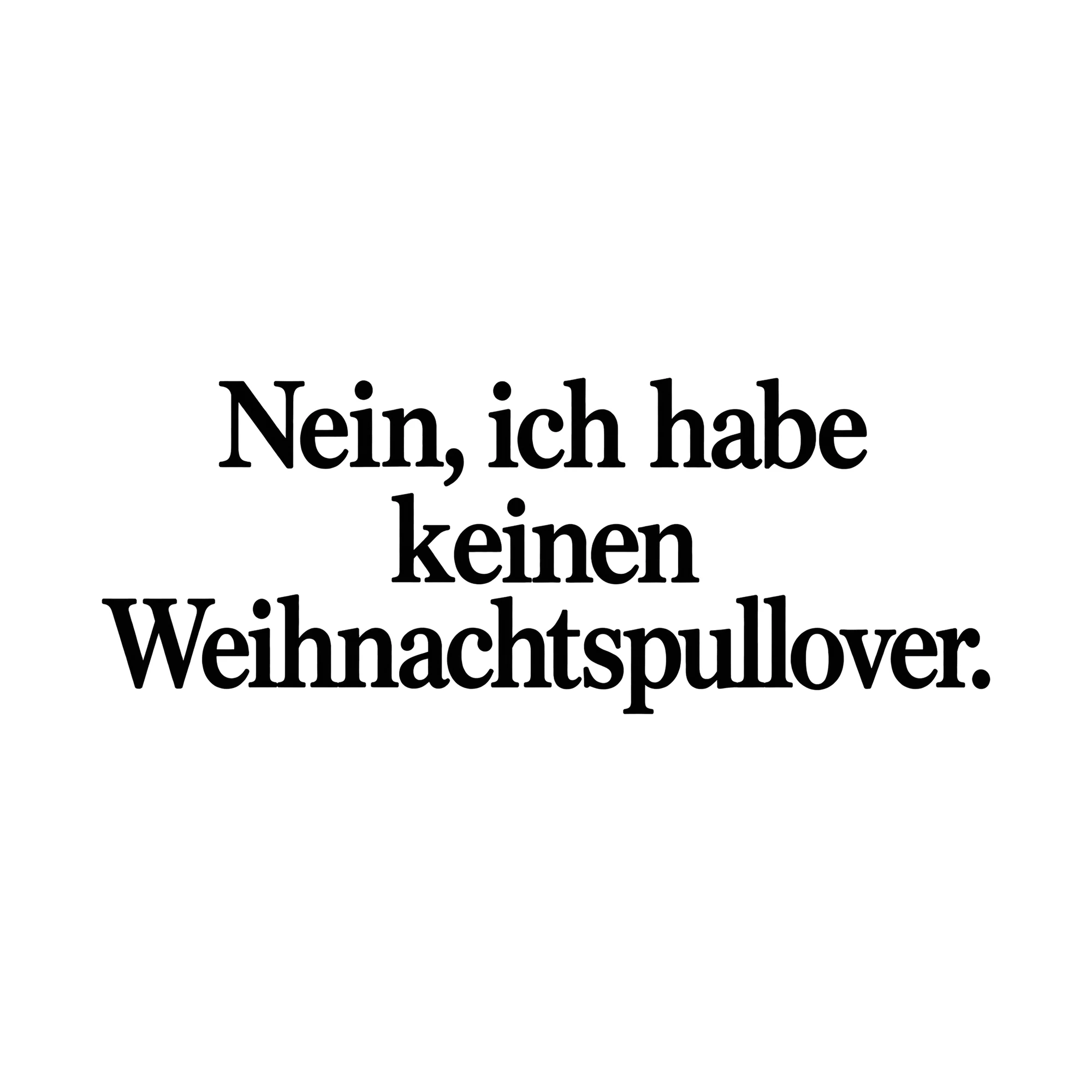 Bügelbild Nein, ich habe keinen Weihnachtspullover., Weihnachtspullover Spruch als Grafik auf weißem Hintergrund (BB014791)
