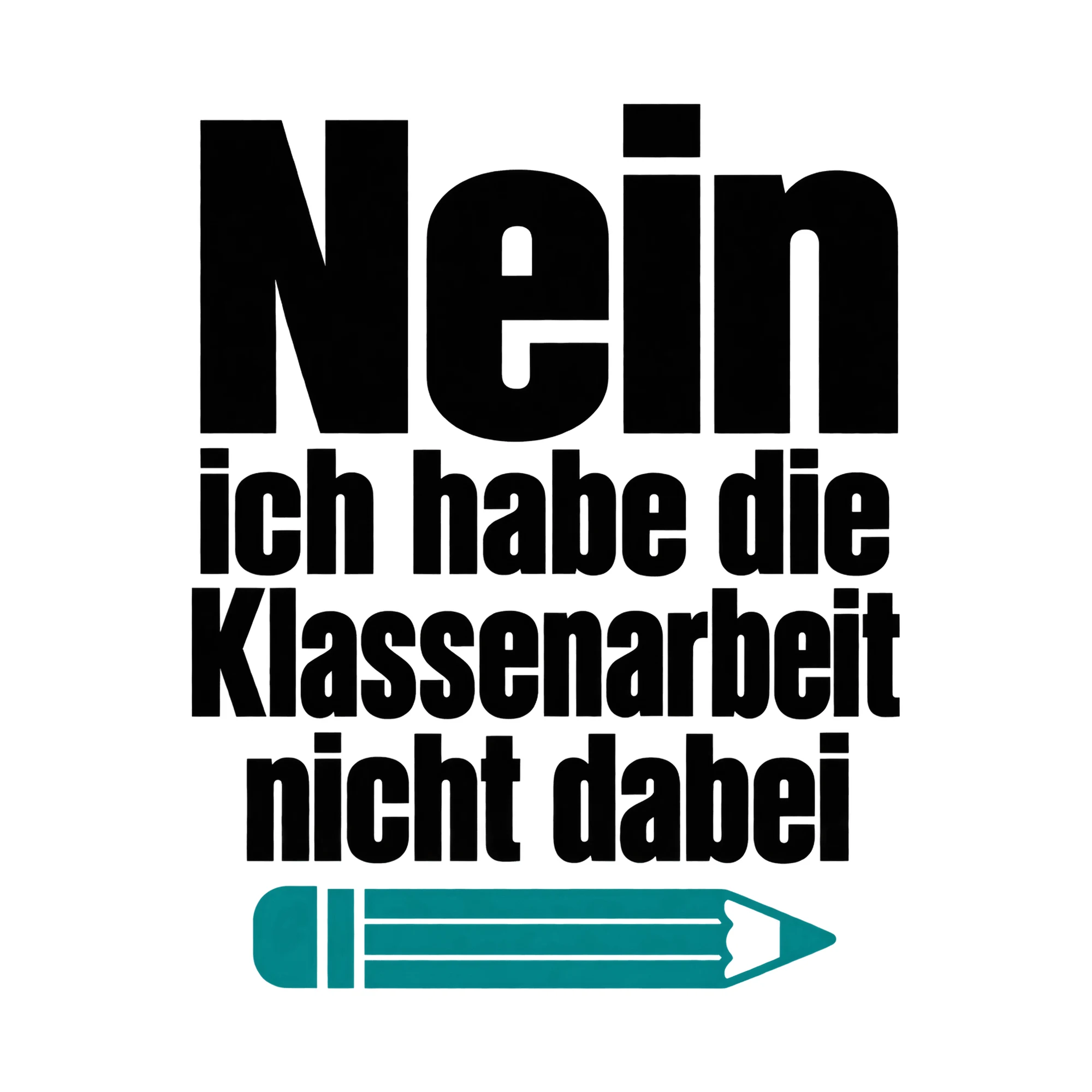 Bügelbild Nein ich habe die Klassenarbeit nicht dabei, Lustiger Shirt Spruch als Grafik auf weißem Hintergrund (BB015856)