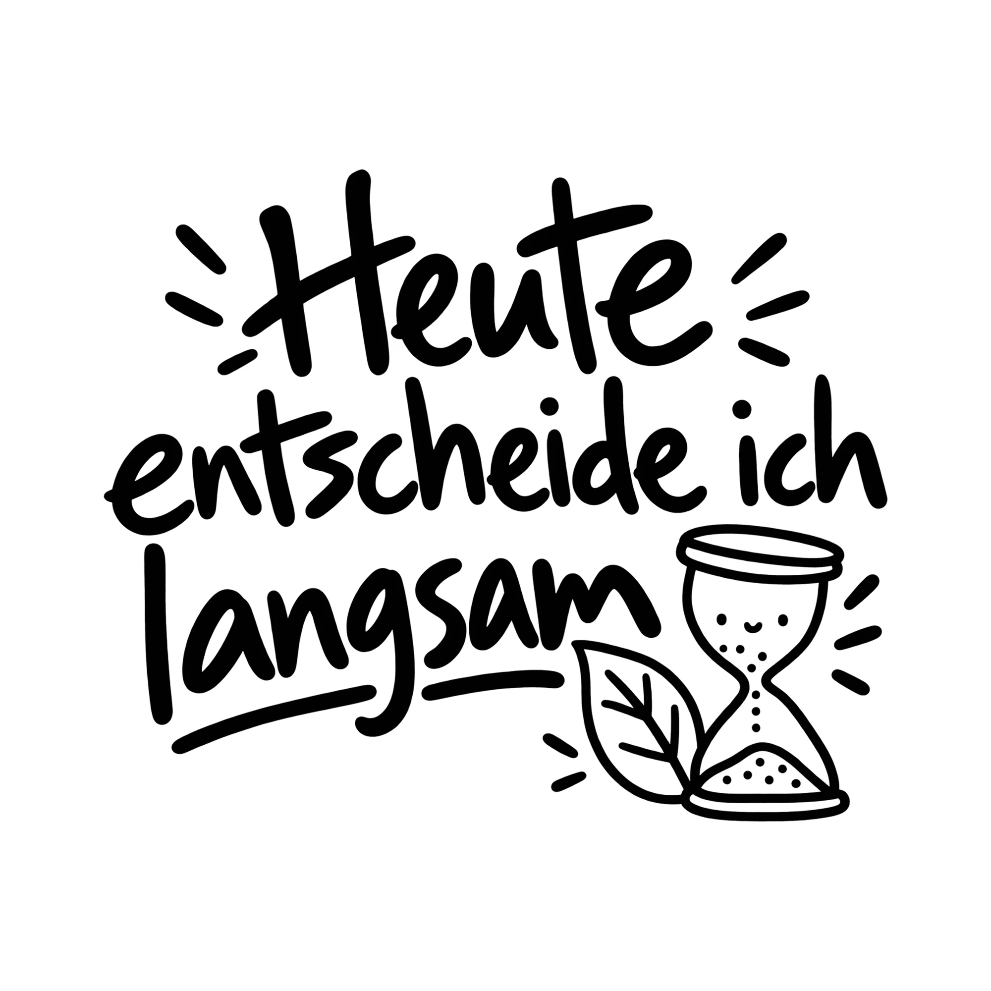 Bügelbild Heute entscheide ich langsam als Grafik auf weißem Hintergrund (BB014467)