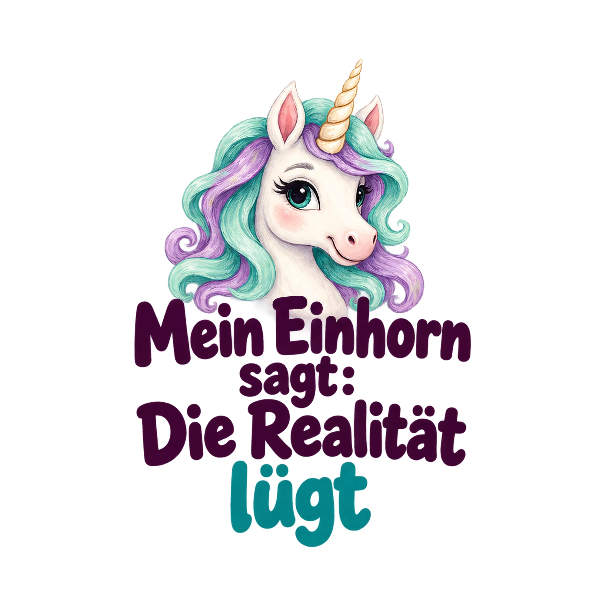Bügelbild Mein Einhorn sagt: Die Realität lügt, Lustiger Shirt Spruch als Grafik auf weißem Hintergrund (BB018288)