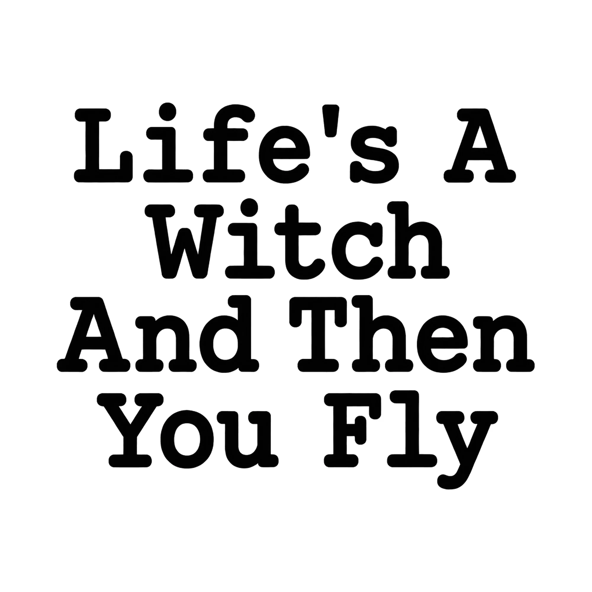Bügelbild „Life's A Witch And Then You Fly“, Halloween Shirt Spruch als Grafik auf weißem Hintergrund (BB014852)