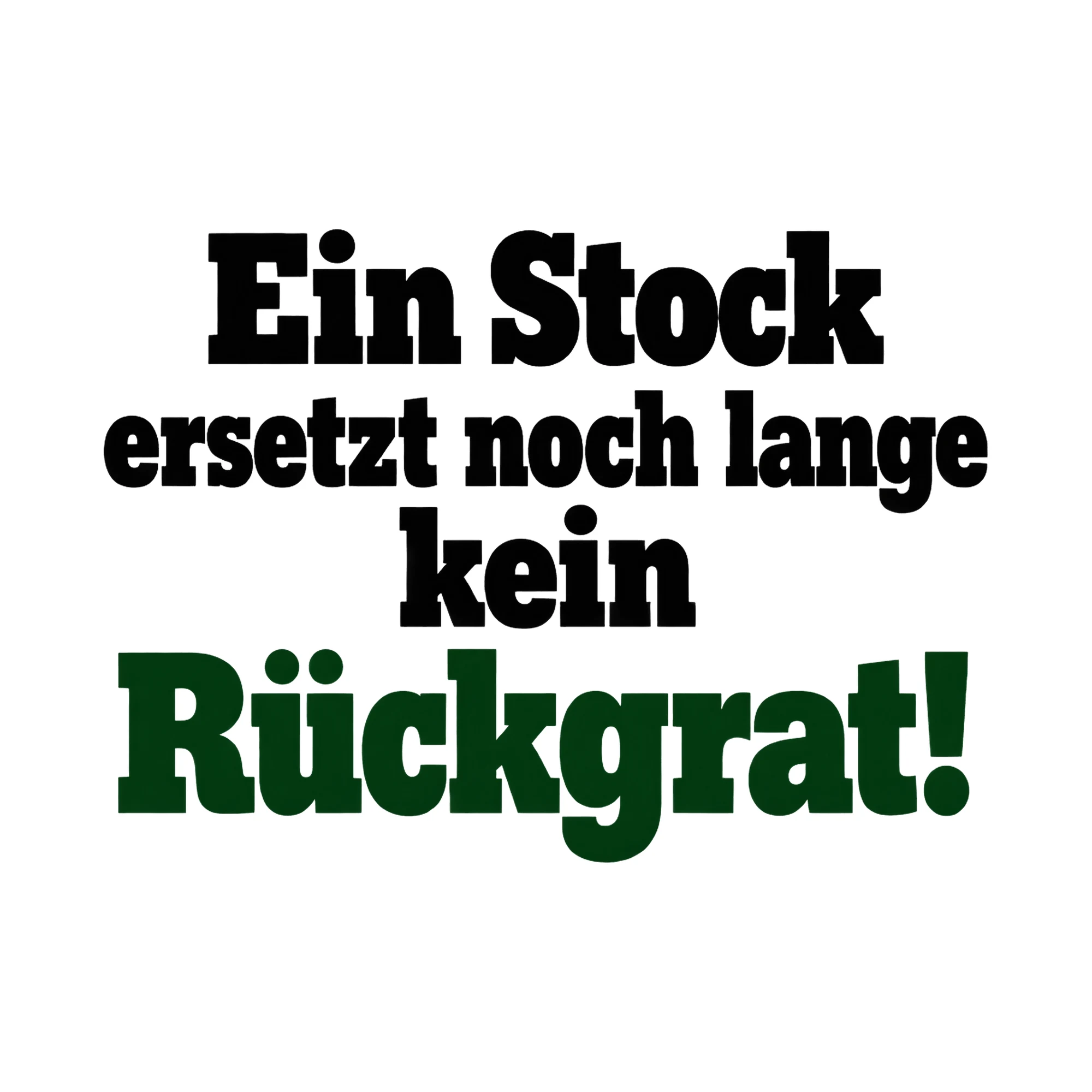 Bügelbild Ein Stock ersetzt noch lange kein Rückgrat!, Lustiger Shirt Spruch als Grafik auf weißem Hintergrund (BB017118)