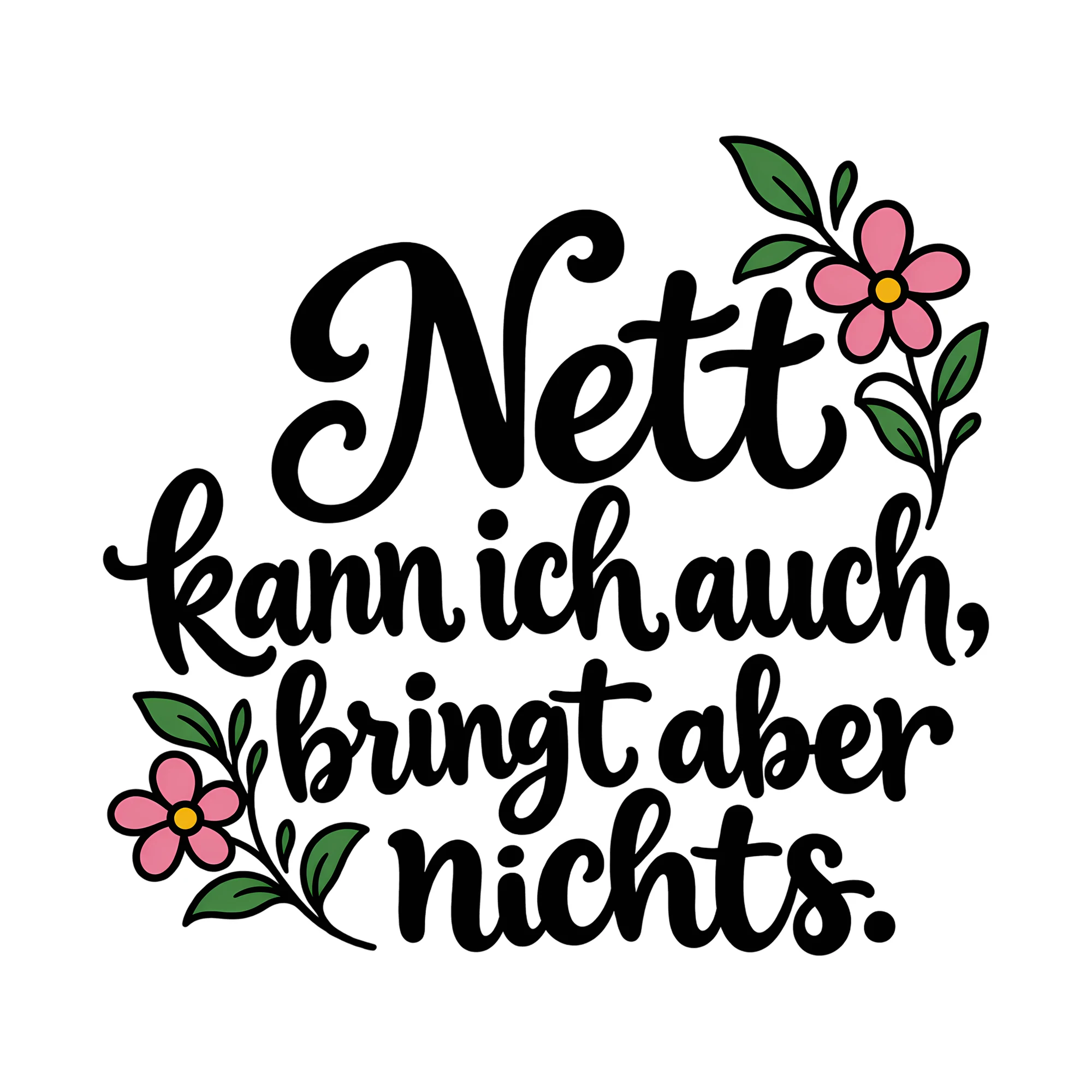 Bügelbild Nett kann ich auch, bringt aber nichts., Lustiger Shirt Spruch als Grafik auf weißem Hintergrund (BB014764)