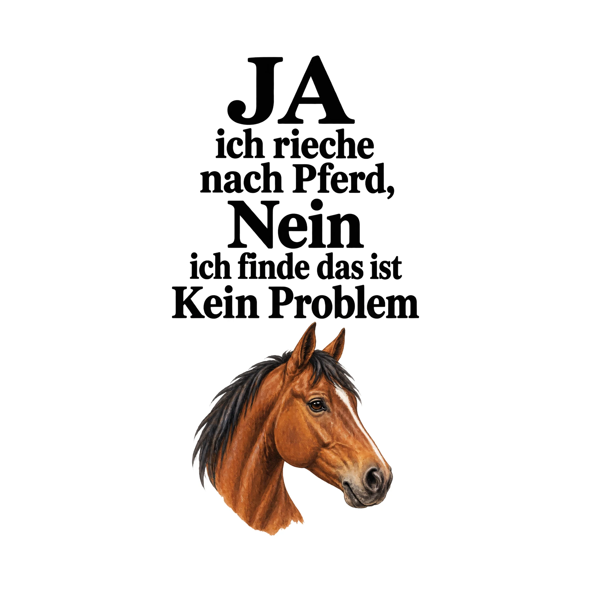 Bügelbild JA ich rieche nach Pferd, Nein ich finde das ist Kein Problem als Grafik auf weißem Hintergrund (BB016098)