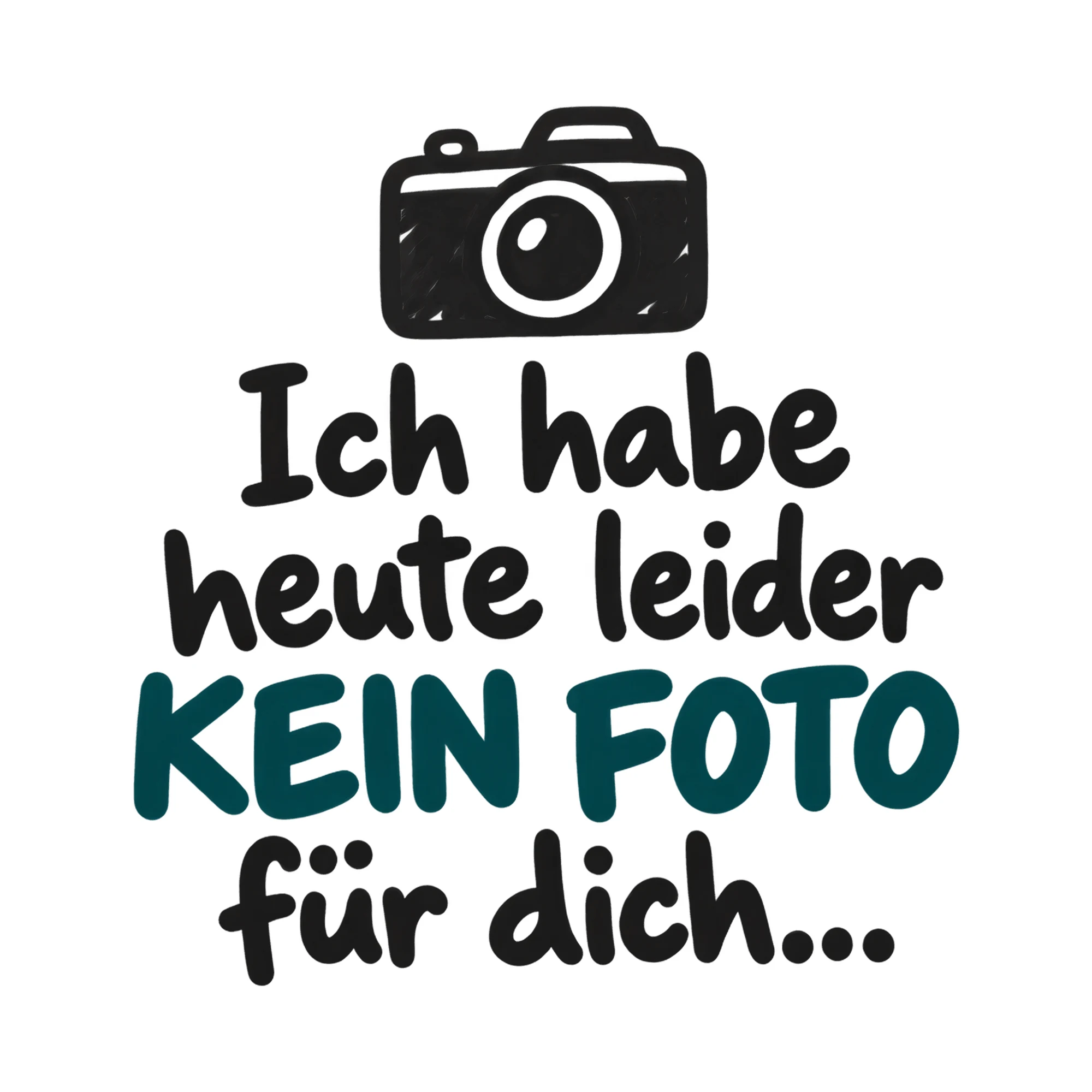 Bügelbild Ich habe heute leider kein Foto für dich..., Lustiger Shirt Spruch als Grafik auf weißem Hintergrund (BB018202)