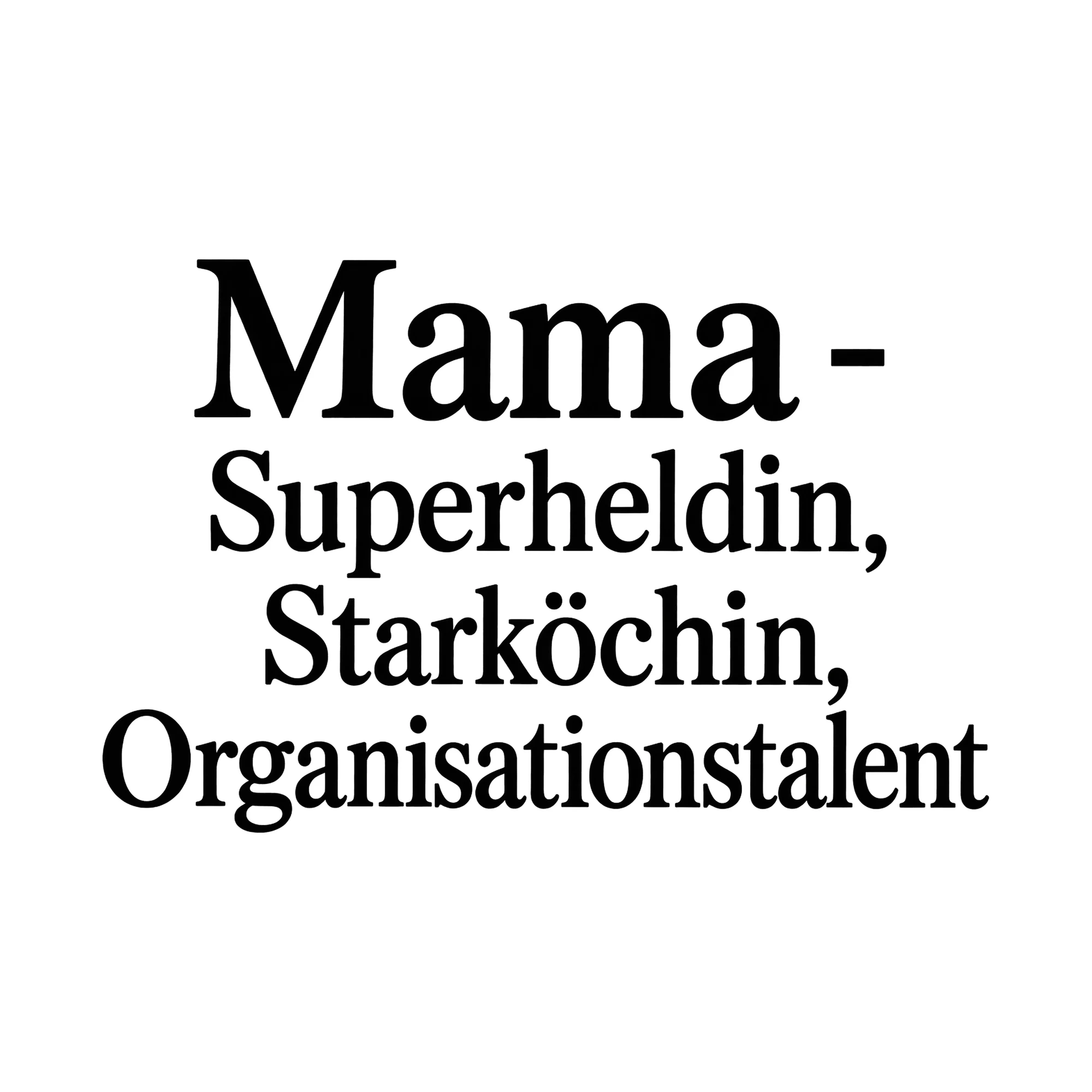 Bügelbild Mama - Superheldin, Starköchin, Organisationstalent, Mama Papa Shirt Spruch als Grafik auf weißem Hintergrund (BB015126)
