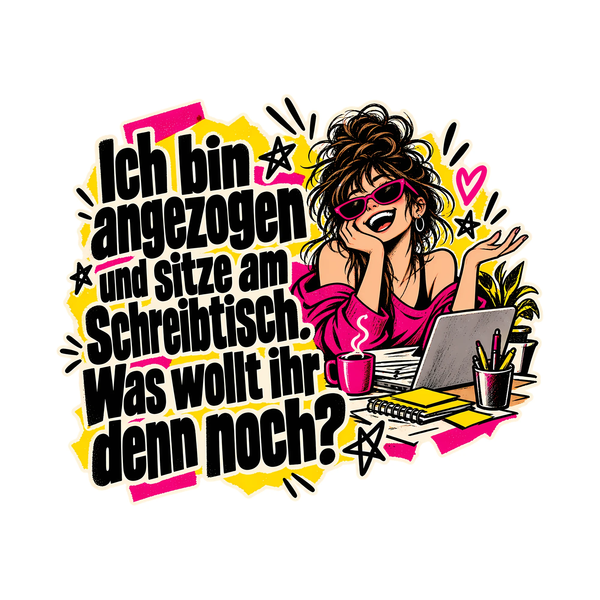 Bügelbild Ich bin angezogen und sitze am Schreibtisch., Beruf Shirt Spruch als Grafik auf weißem Hintergrund (BB014673)