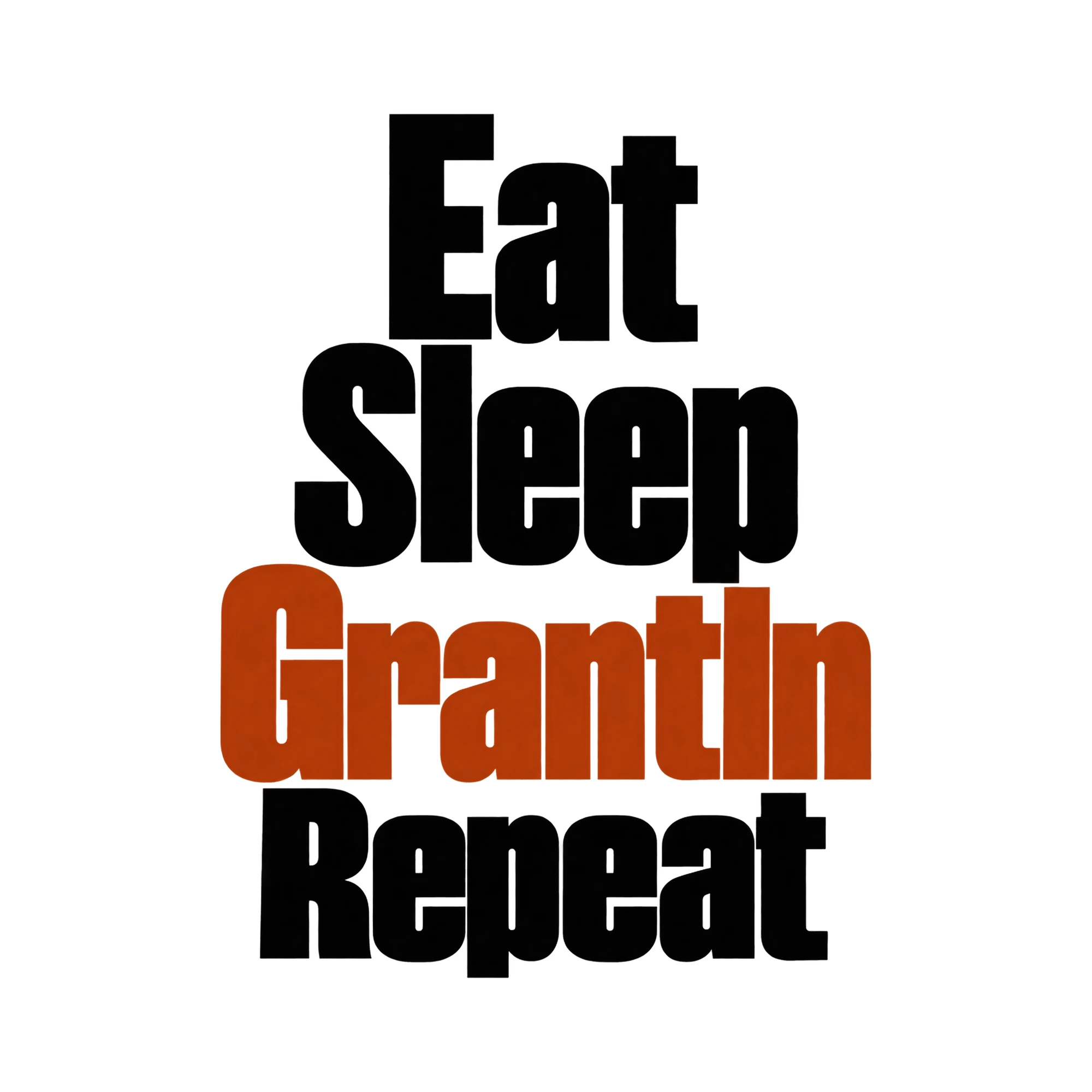 Bügelbild Eat Sleep Grantln Repeat, Lustiger Shirt Spruch als Grafik auf weißem Hintergrund (BB015674)