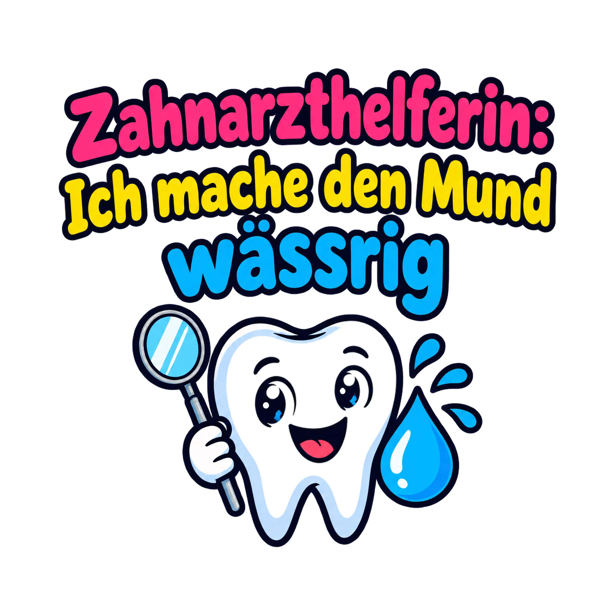 Bügelbild Zahnarzthelferin: Ich mache den Mund wässrig, Beruf Shirt Spruch als Grafik auf weißem Hintergrund (BB020230)