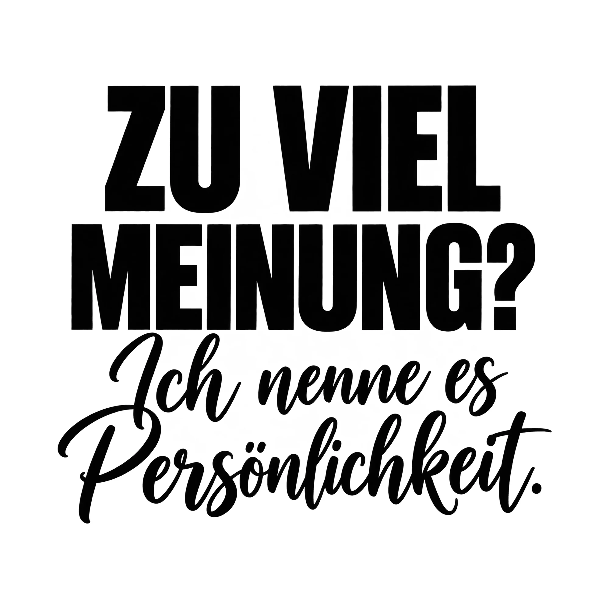 Bügelbild „Zu viel Meinung? Ich nenne es Persönlichkeit.“, Lustiger Shirt Spruch als Grafik auf weißem Hintergrund (BB019505)