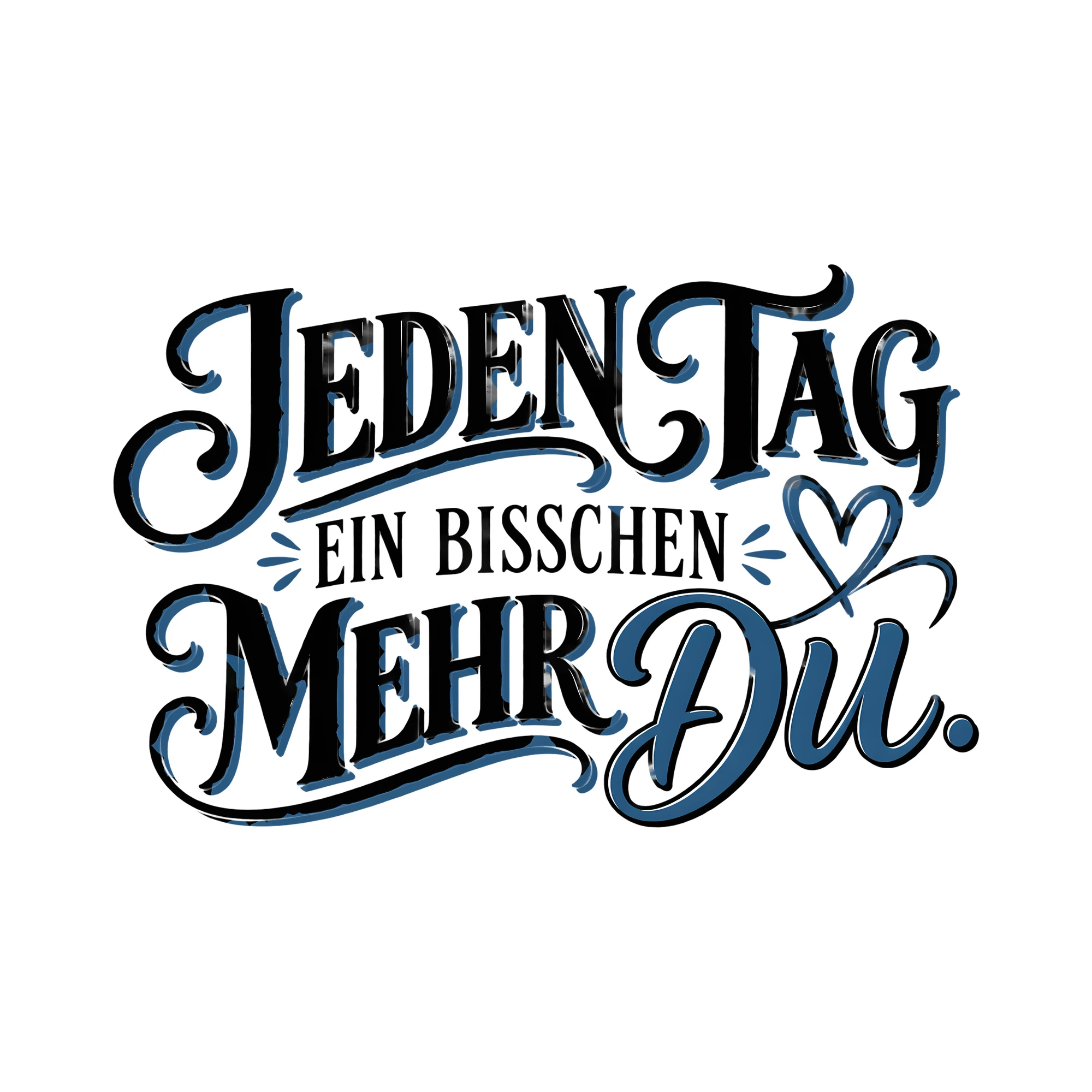Bügelbild JEDEN TAG EIN BISSCHEN MEHR DU. als Grafik auf weißem Hintergrund (BB014016)